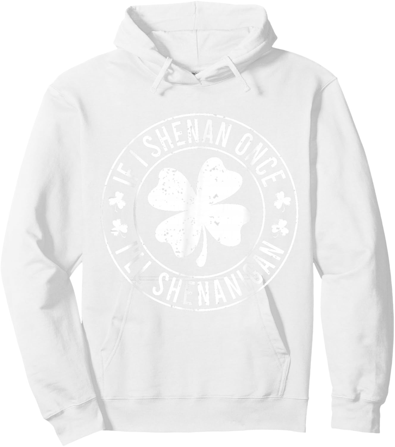If I Shenan Once I'll Shenanigan Funny St Patricks Day Hoodie - Hoodie | White