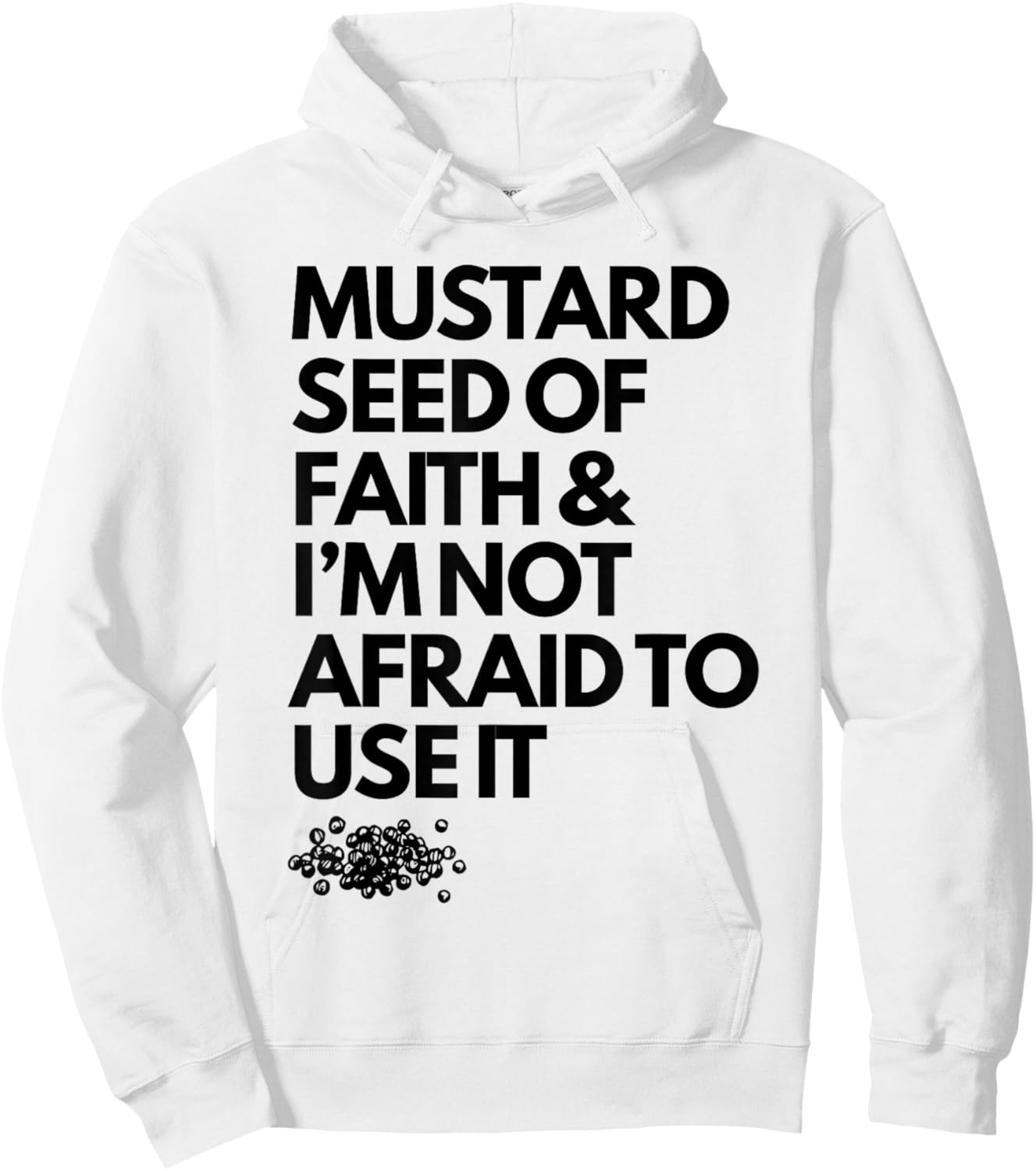 Mustard Seed of Faith and I'm Not Afraid to Use It Funny Hoodie - Hoodie | White