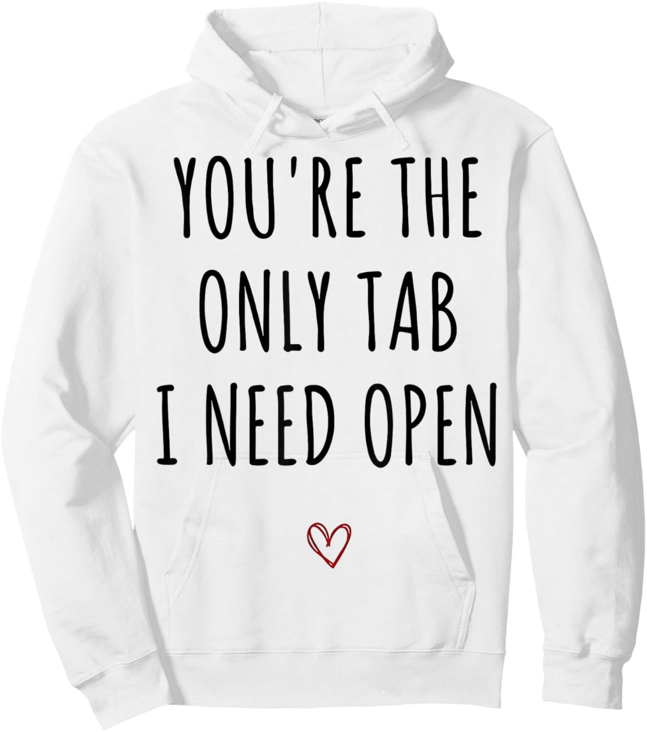 You're The Only Tab I Need Open Funny Valentines Day Humor Hoodie - Hoodie | White