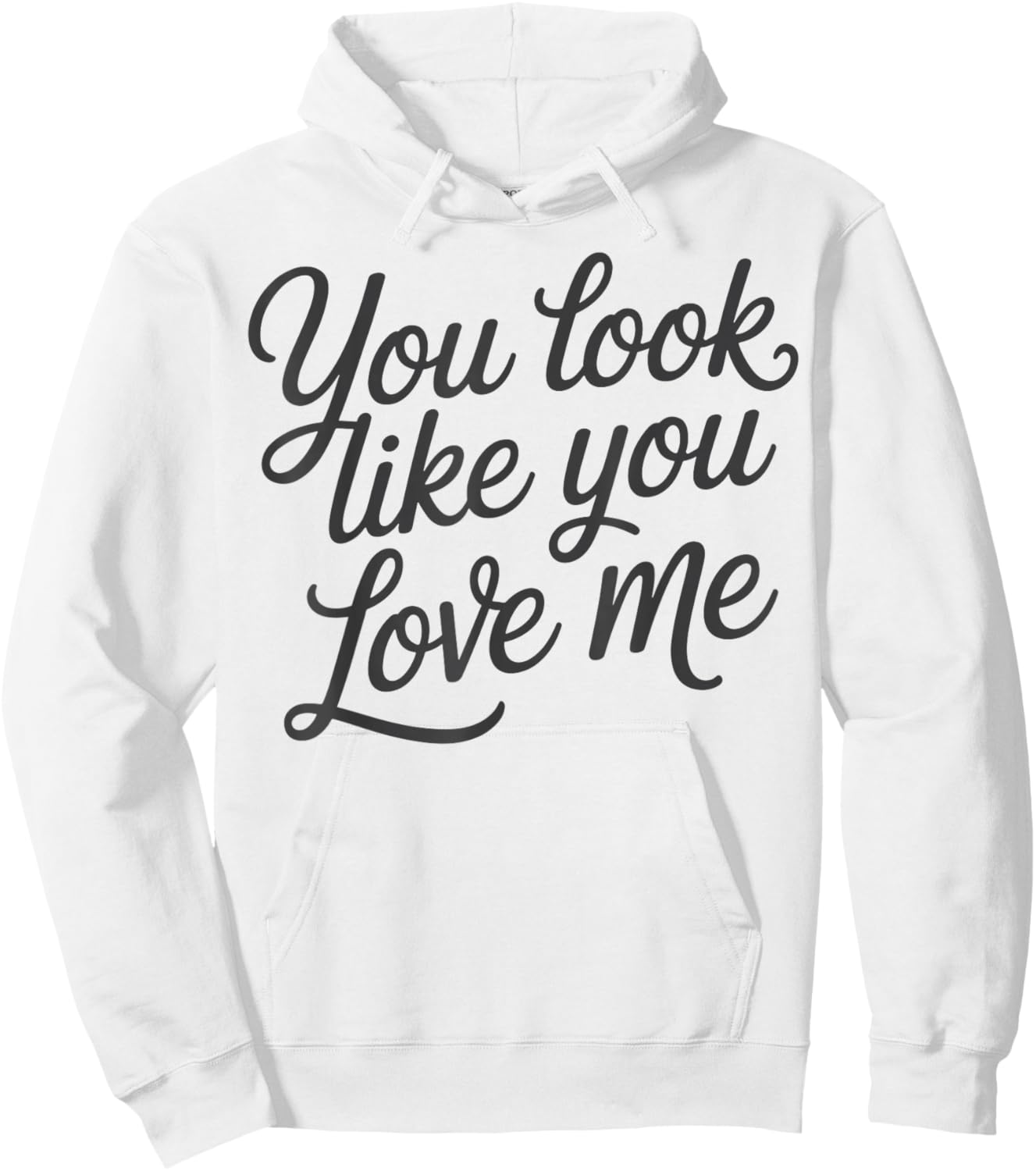 Romantic Love Quote You Look Like You Love Me Hoodie - Hoodie | White