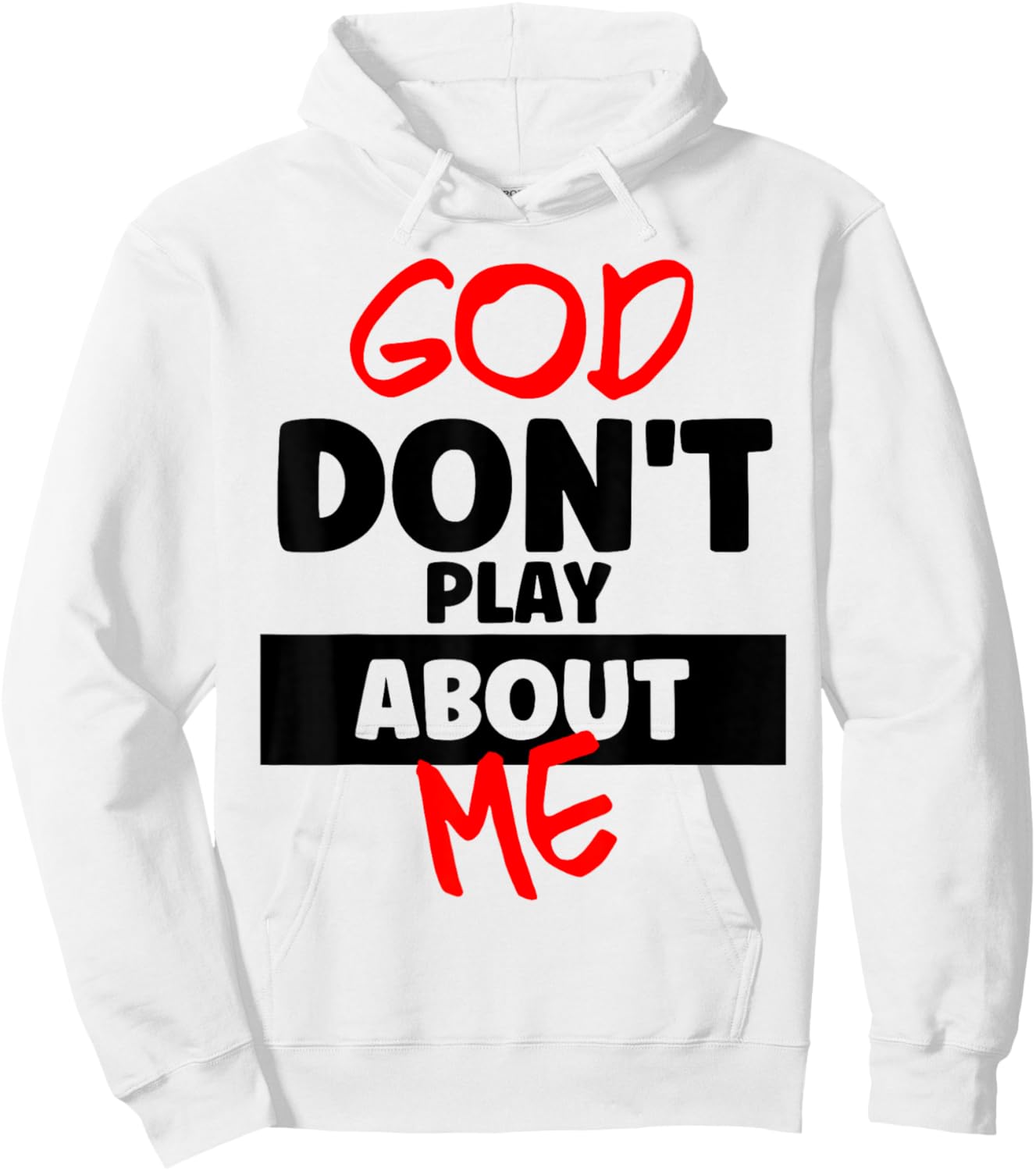 God Don’t Play About Me Faith Power Quote Bold Statement Hoodie - Hoodie | White