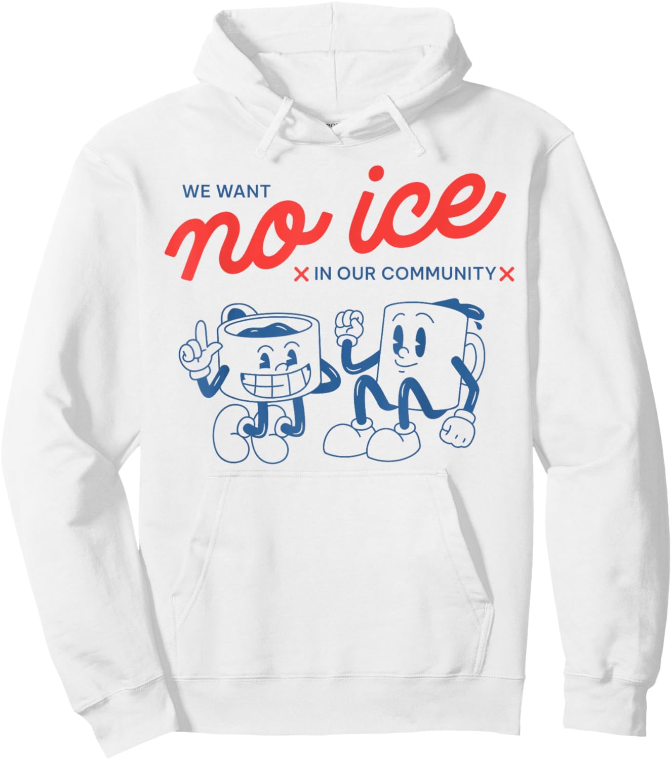 We Want No Ice in Our Community Men Women Hoodie - Hoodie | White