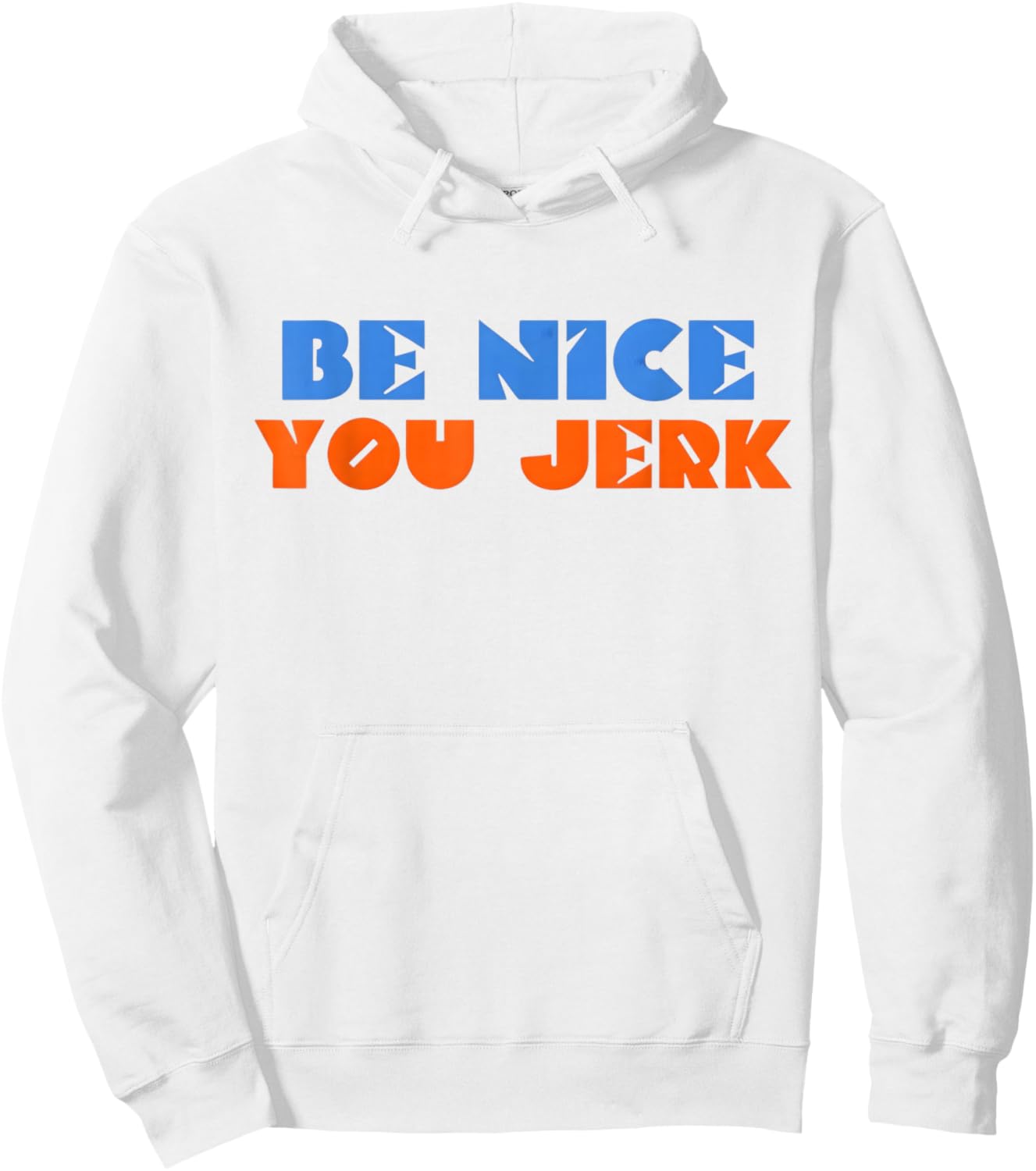 Be Nice You Jerk Funny Bold Quote Hoodie - Hoodie | White