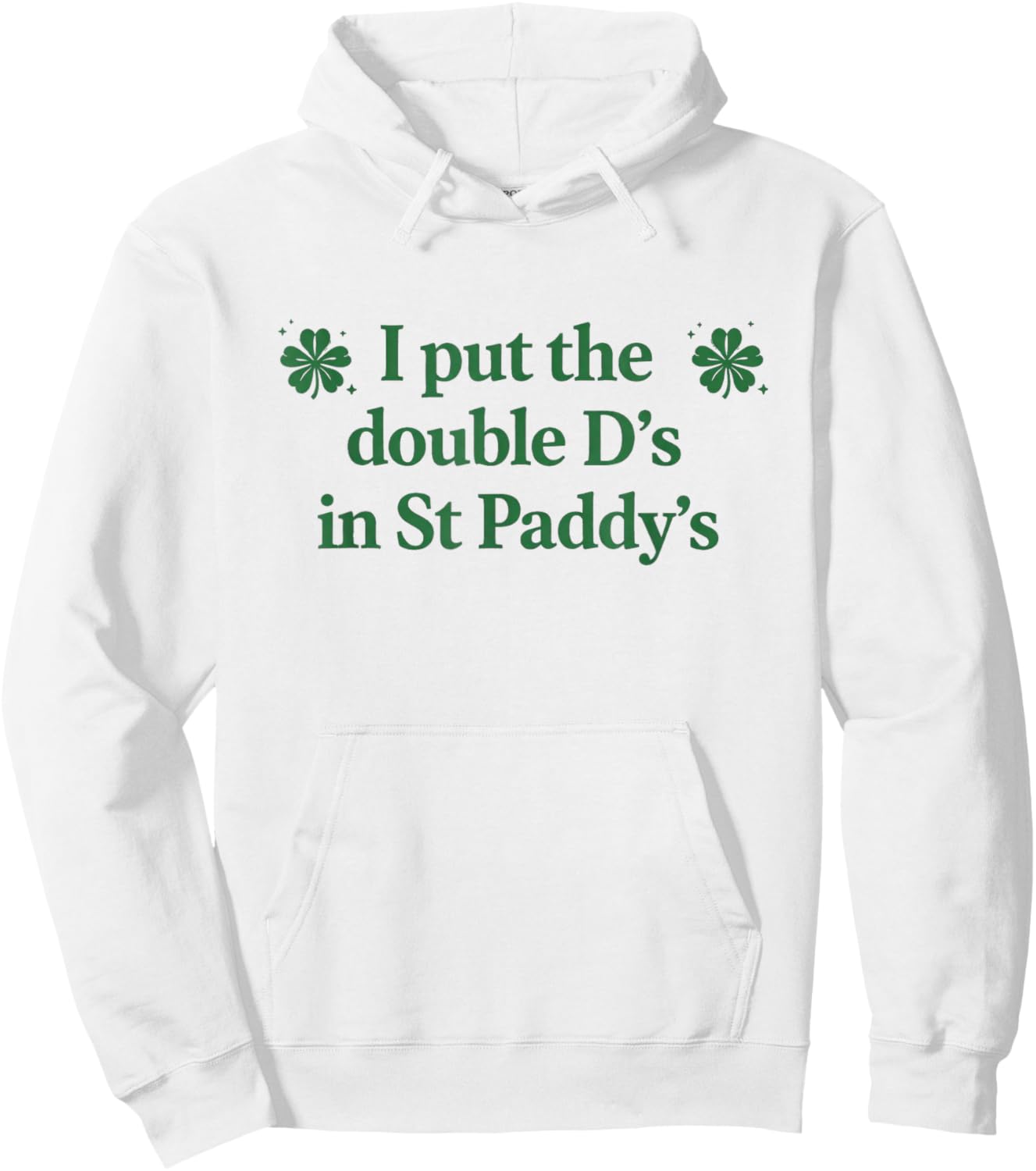 I Put The Double D's in St Paddy's Day Funny St Patricks Day Hoodie - Hoodie | White