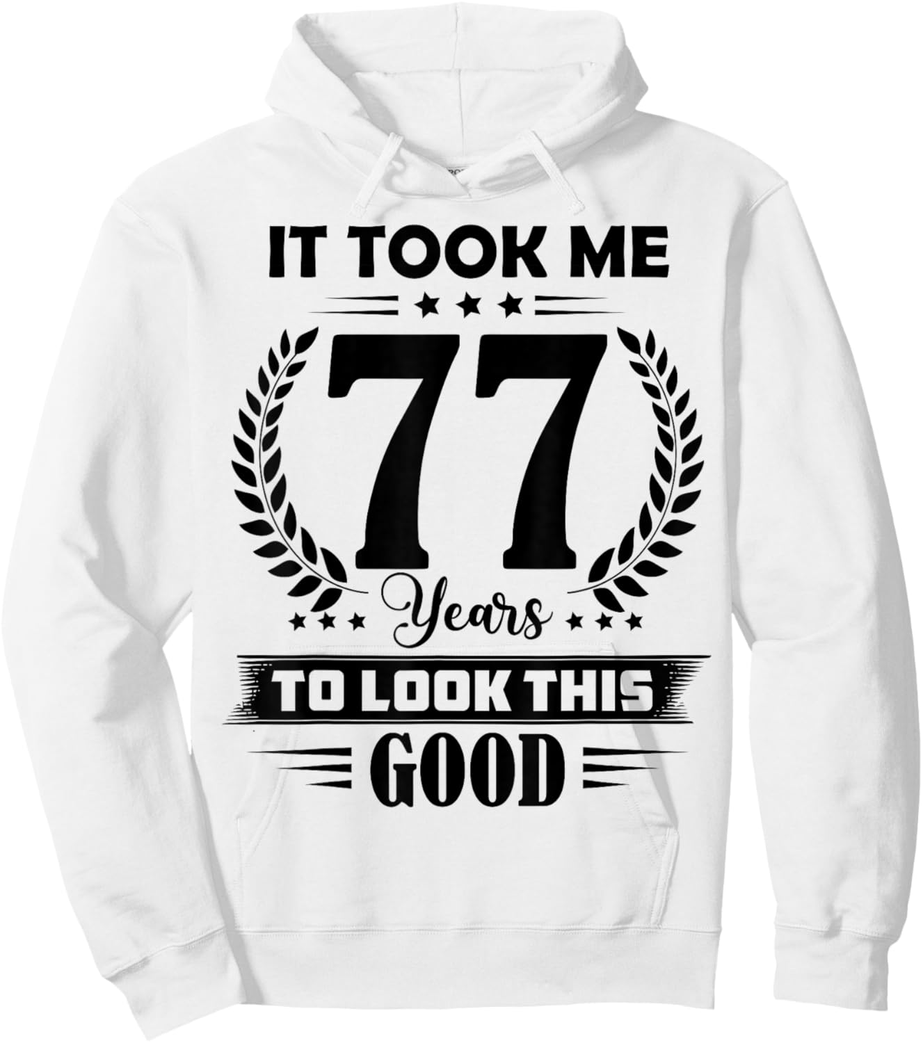 It Took Me 77 Years to Look This Good 77th Birthday Hoodie - Hoodie | White