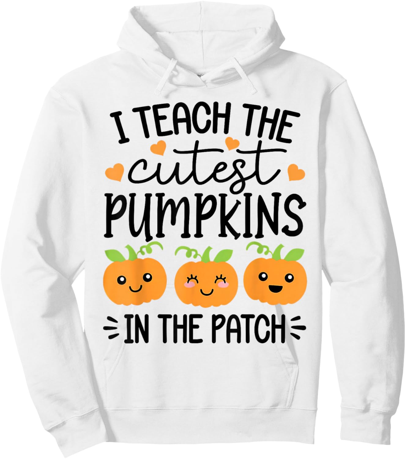 Halloween Teacher I Teach The Cutest Pumpkins in The Patch Hoodie - Hoodie | White