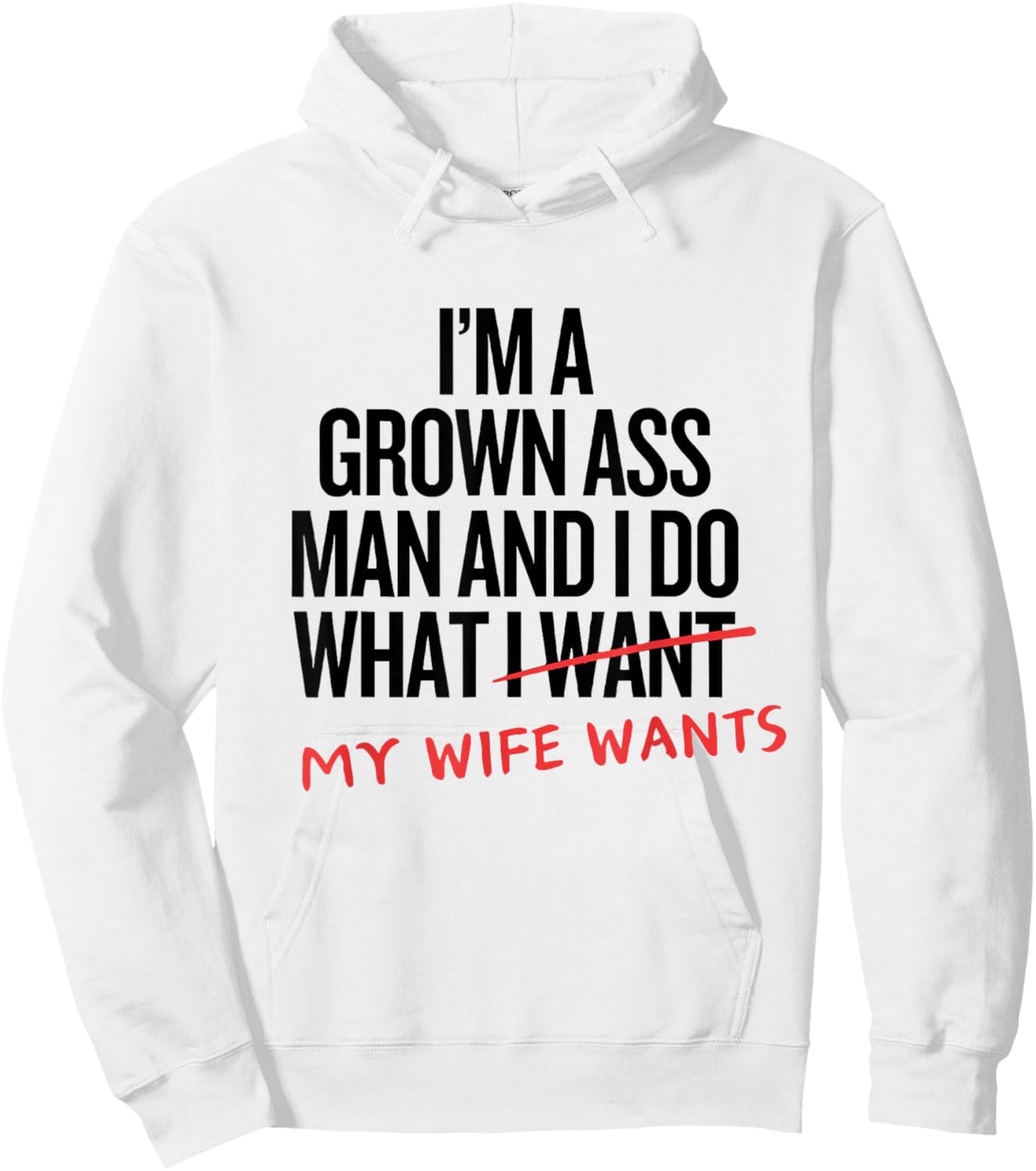 I'm a Grown Ass Man and I Do What My Wife Wants Family Joke Hoodie - Hoodie | White
