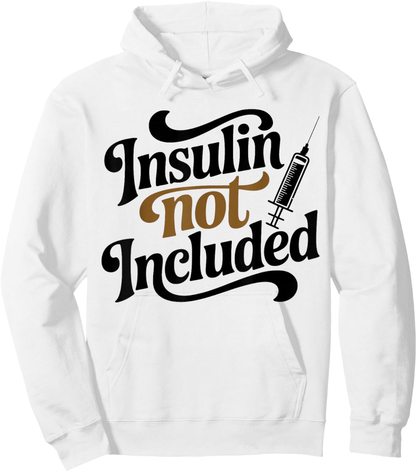 Insulin Not Included, Diabetic T2d T1d Diabetes Awareness Hoodie - Hoodie | White