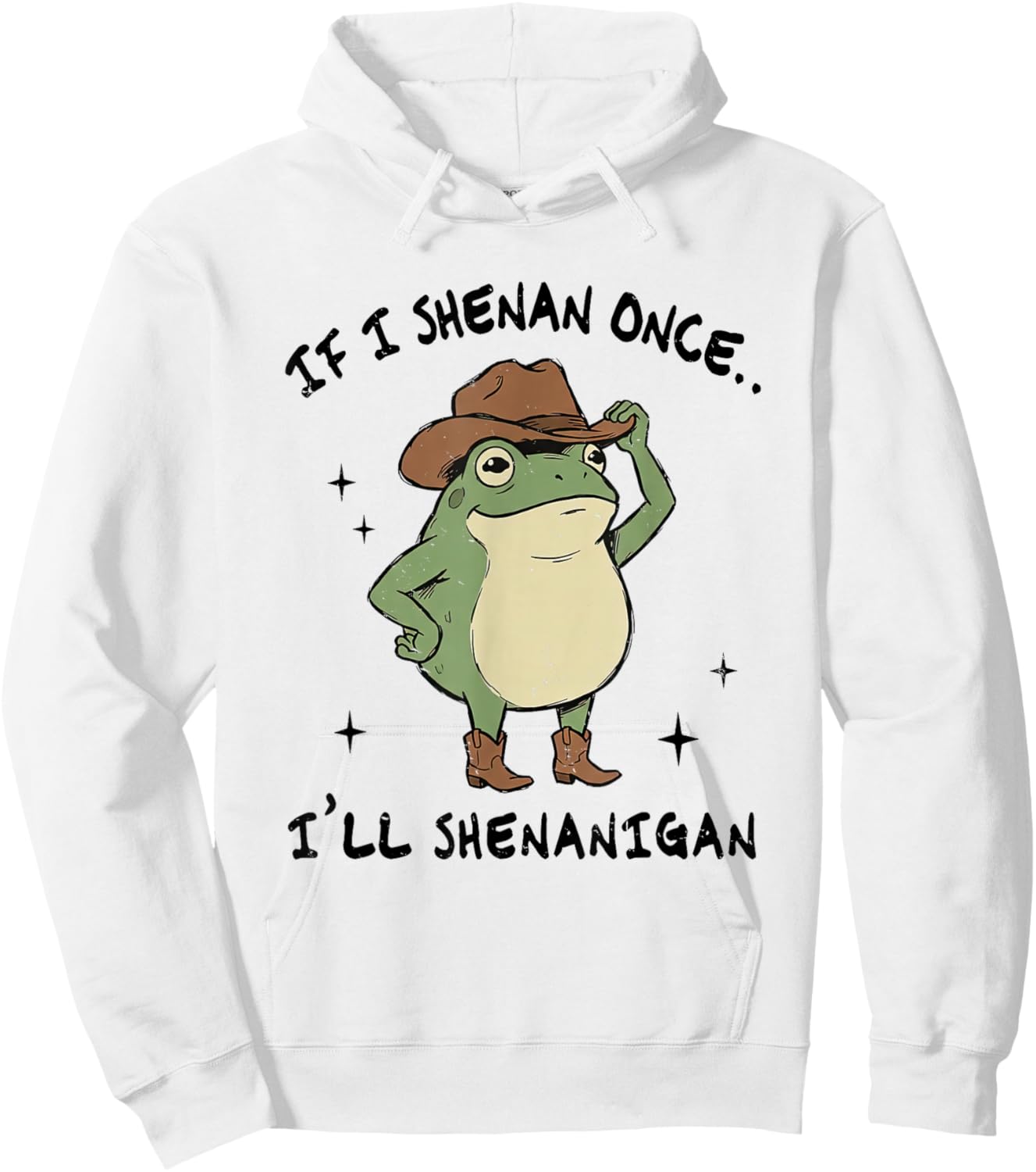 If I Shenan Once I'll Shenanigan St Patricks Day Frog Humor Hoodie - Hoodie | White