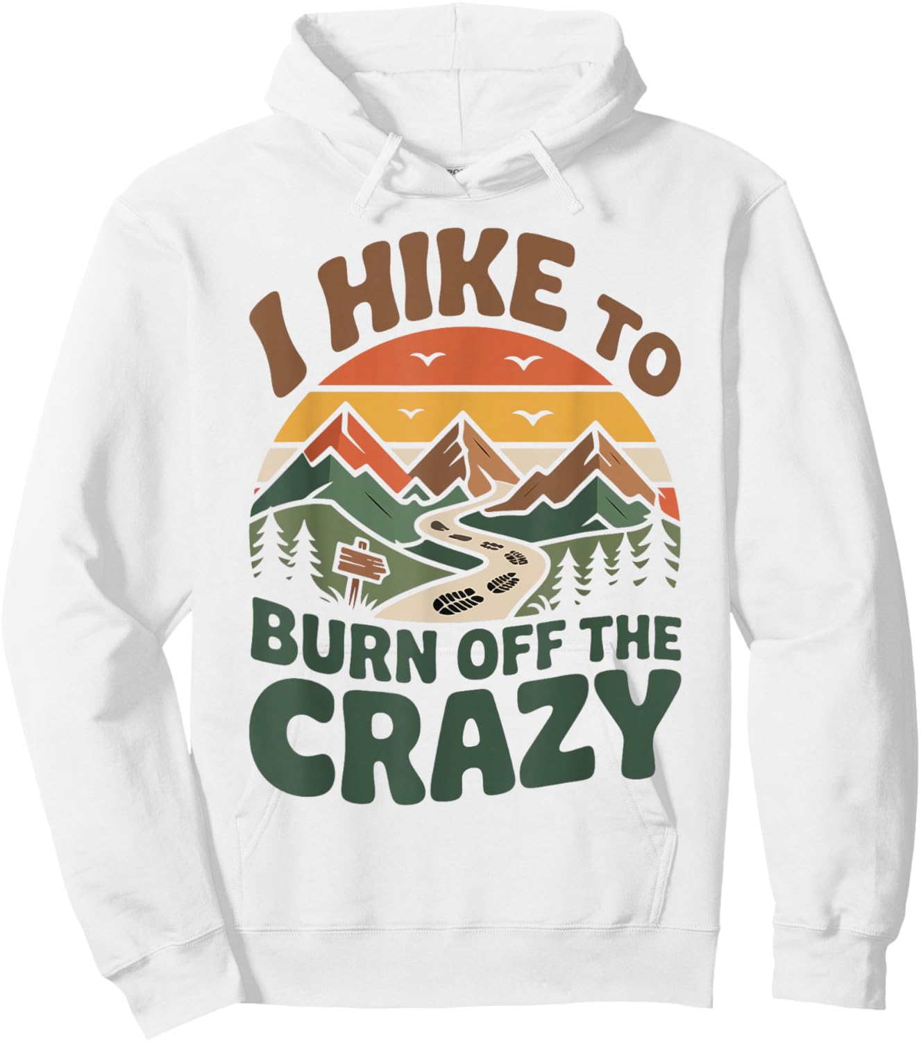 Hiker Hiking Retro Vintage I Hike to Burn Off The Crazy Hoodie - Hoodie | White