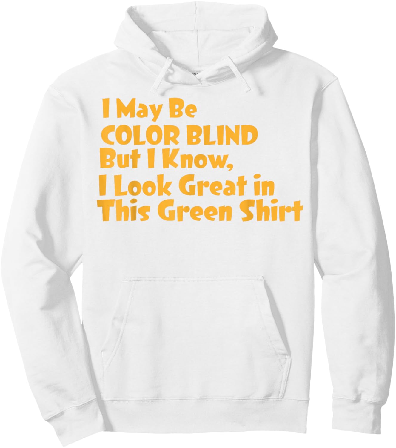 I May Be Colorblind But I Know I Look Good in Green Hoodie - Hoodie | White