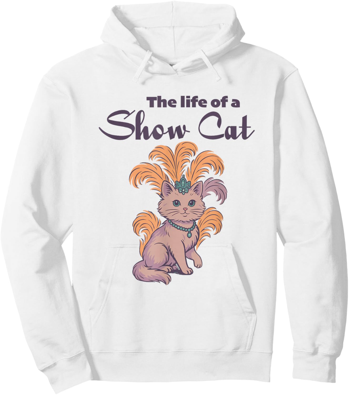 The Life of a Showcat Funny Cat Lover Women Girl Mom Hoodie - Hoodie | White
