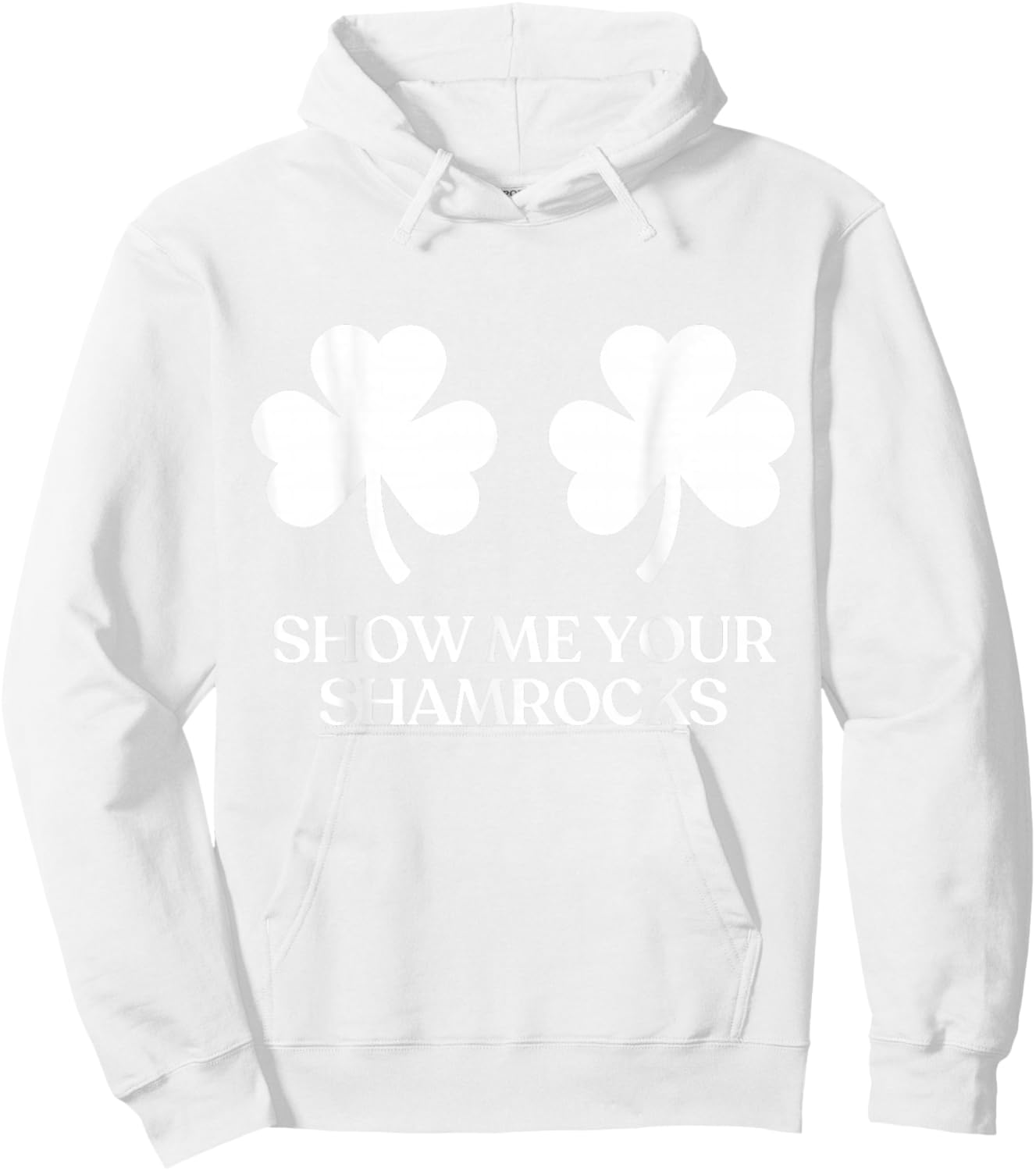 Show Me Your Shamrocks Boobs Tits Funny St Patricks Day Hoodie - Hoodie | White