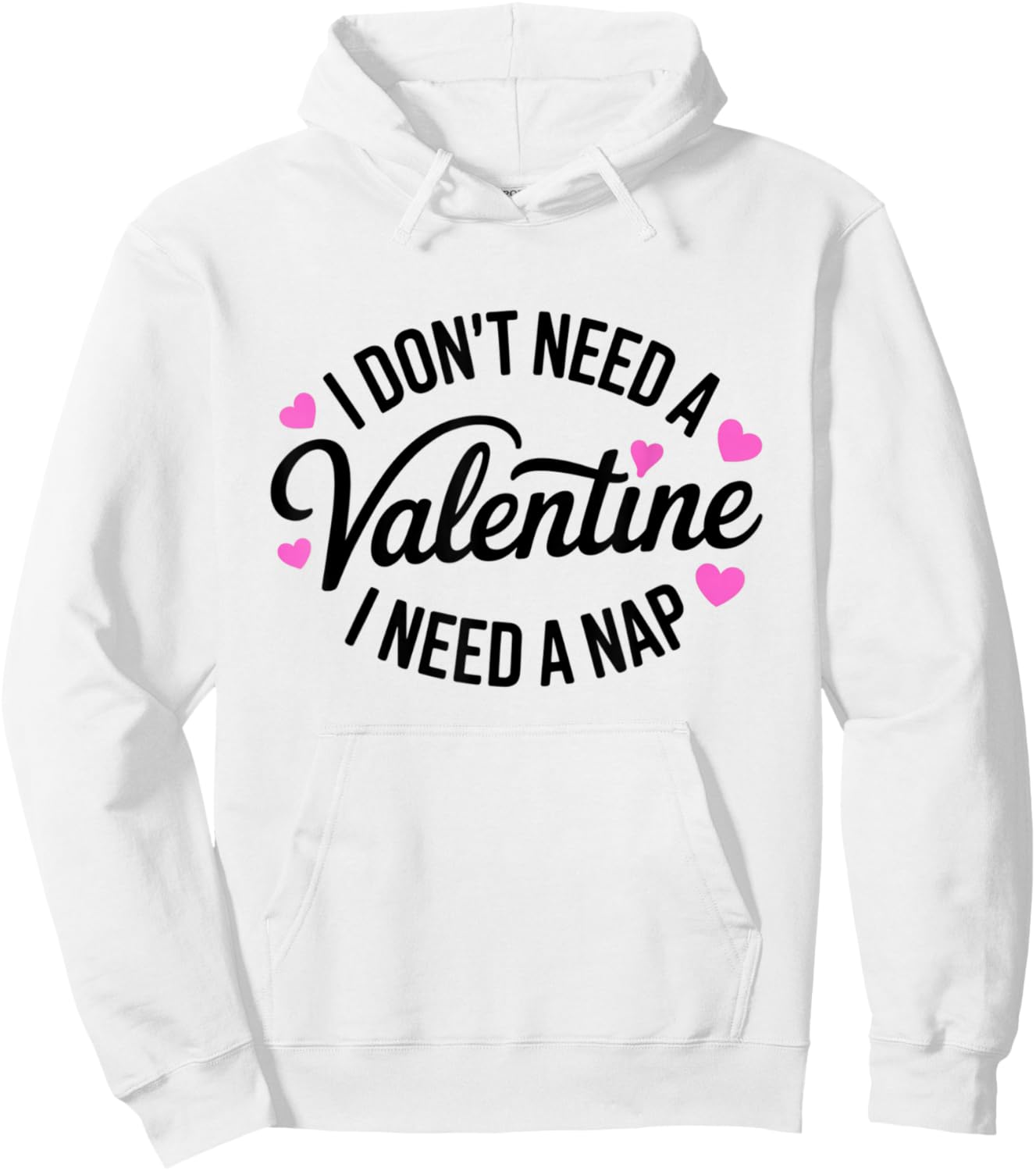 I Dont Need A Valentine I Need A Nap Valentine´s Day Humor Hoodie - Hoodie | White