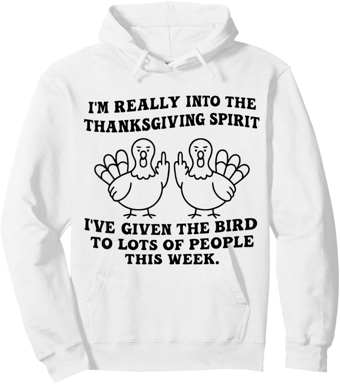 I'm Really Into The Thanksgiving Spirit I've Given The Bird Hoodie - Hoodie | White