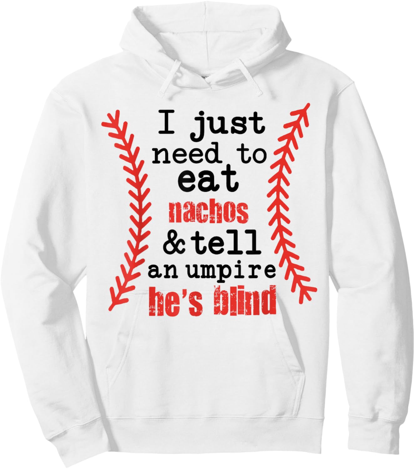 I Just Need to Eat Nachos and Tell an Umpire He's Blind Hoodie - Hoodie | White