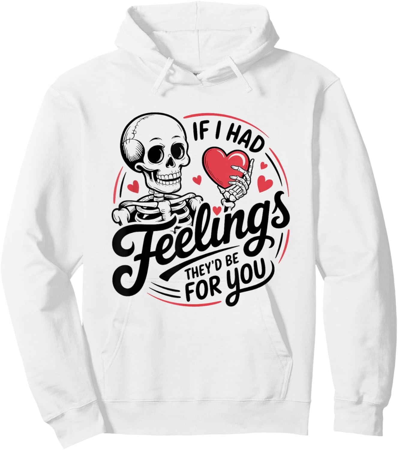 If I Had Feelings They'd Be for You Skeleton Valentines Hoodie - Hoodie | White