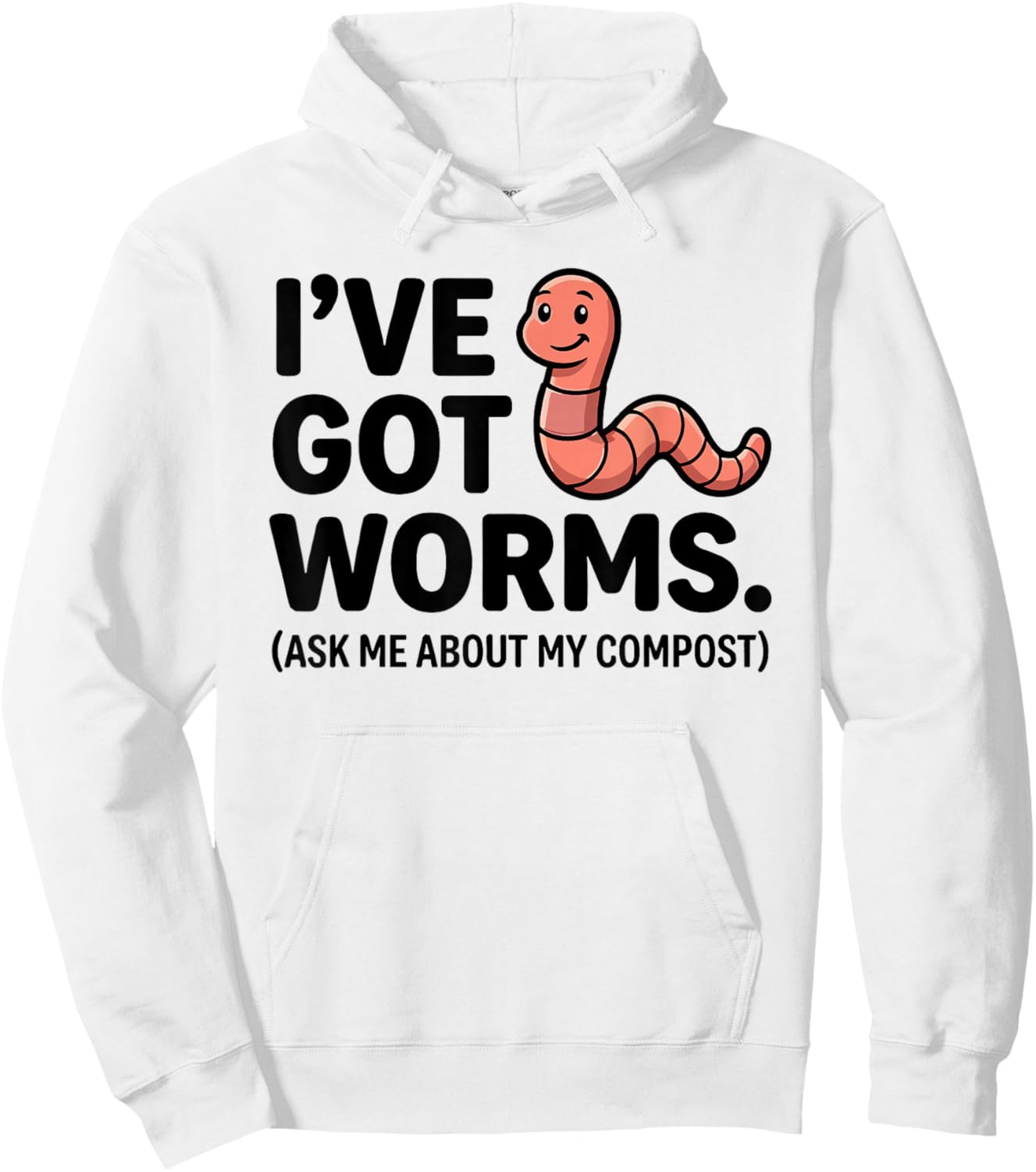 Ive Got Worms Ask Me About My Compost Funny Gardening Pun Hoodie - Hoodie | White