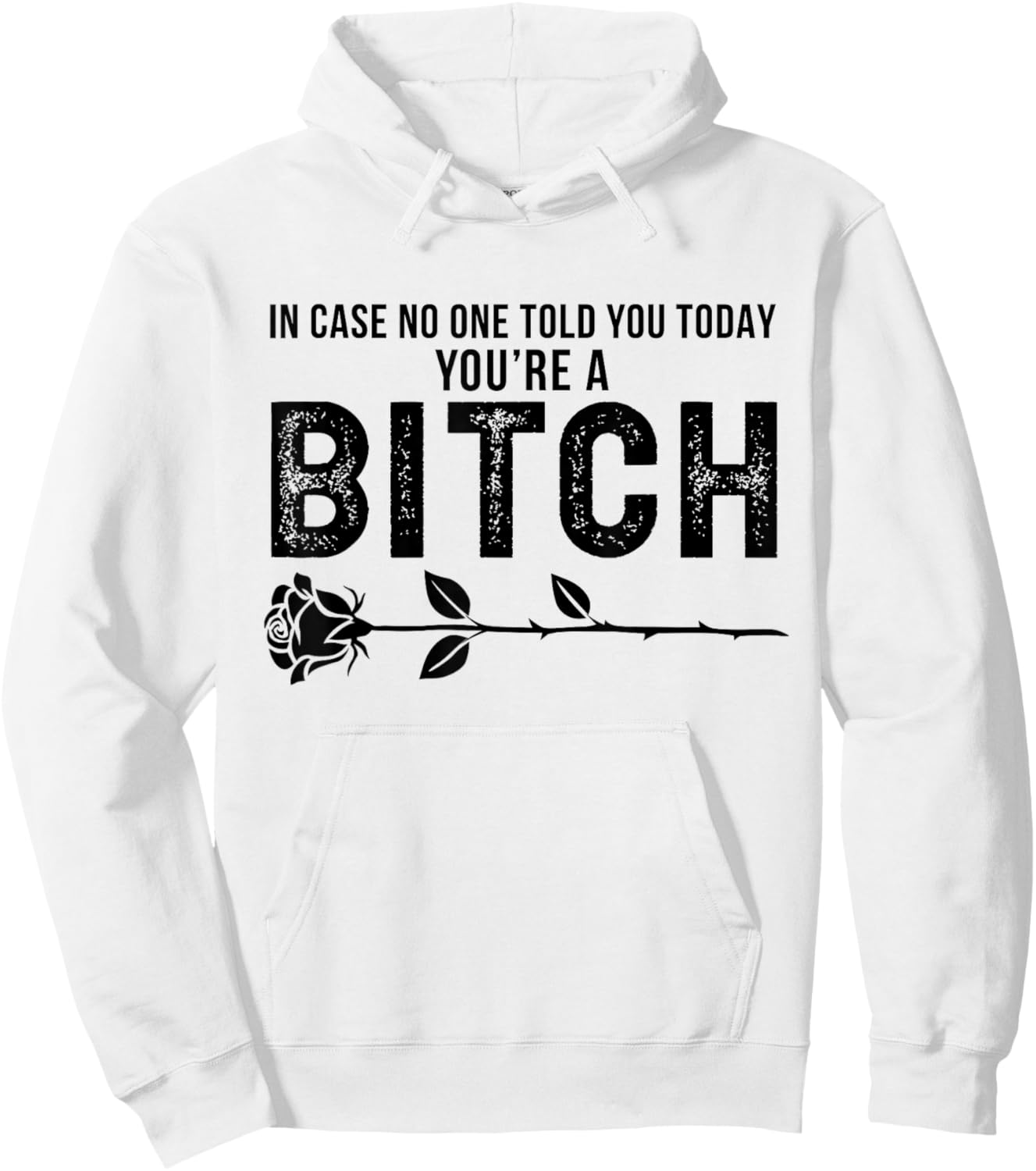 in Case No One Told You Today You're A Btch Rose Fun Sarcasm Hoodie - Hoodie | White