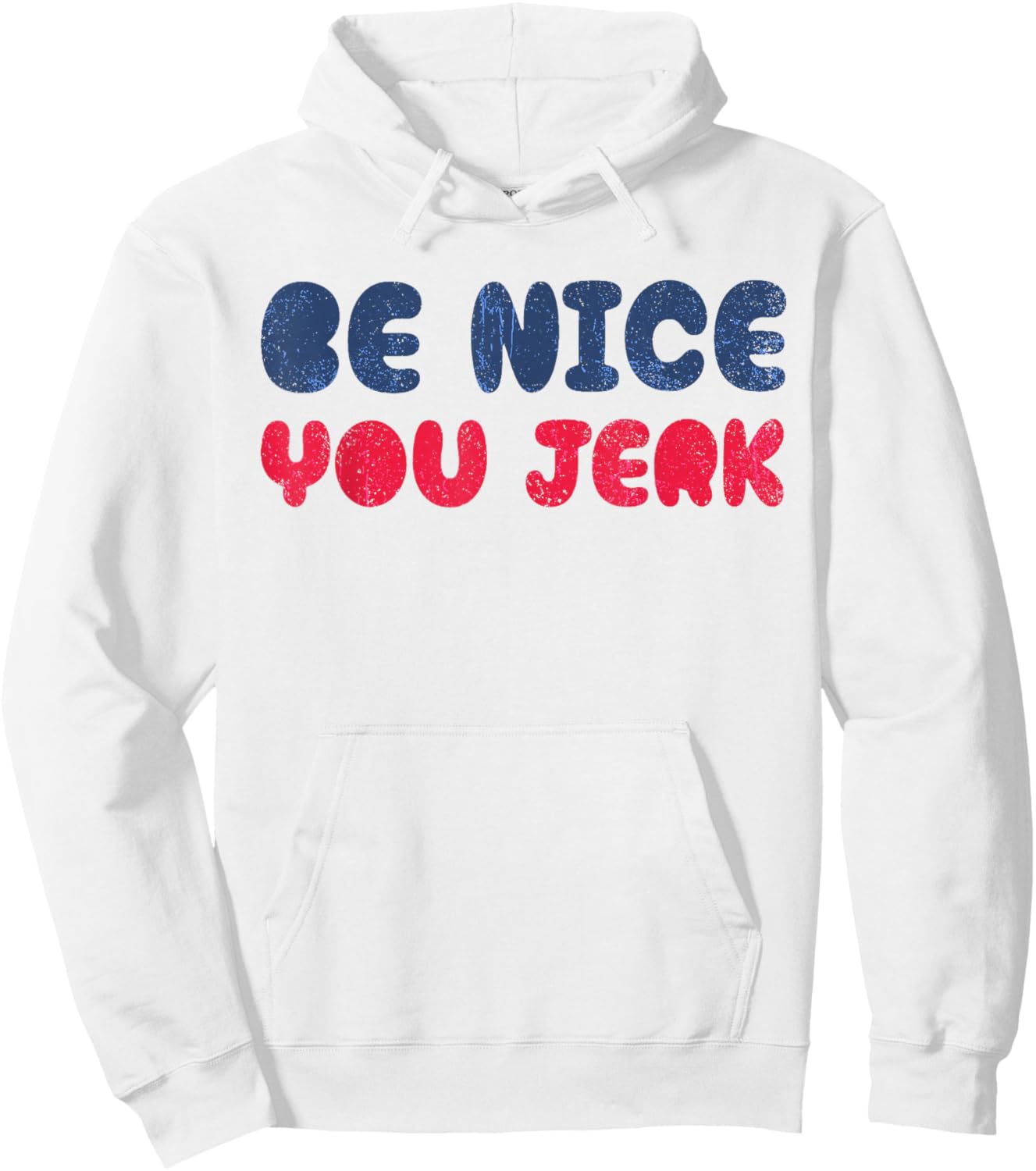 Be Nice You Jerk Funny Bold Quote Hoodie - Hoodie | White