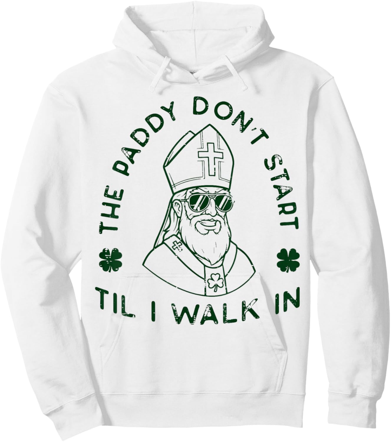 St Patrick Paddy Dont Start Til I Walk in Men Women Kids Hoodie - Hoodie | White