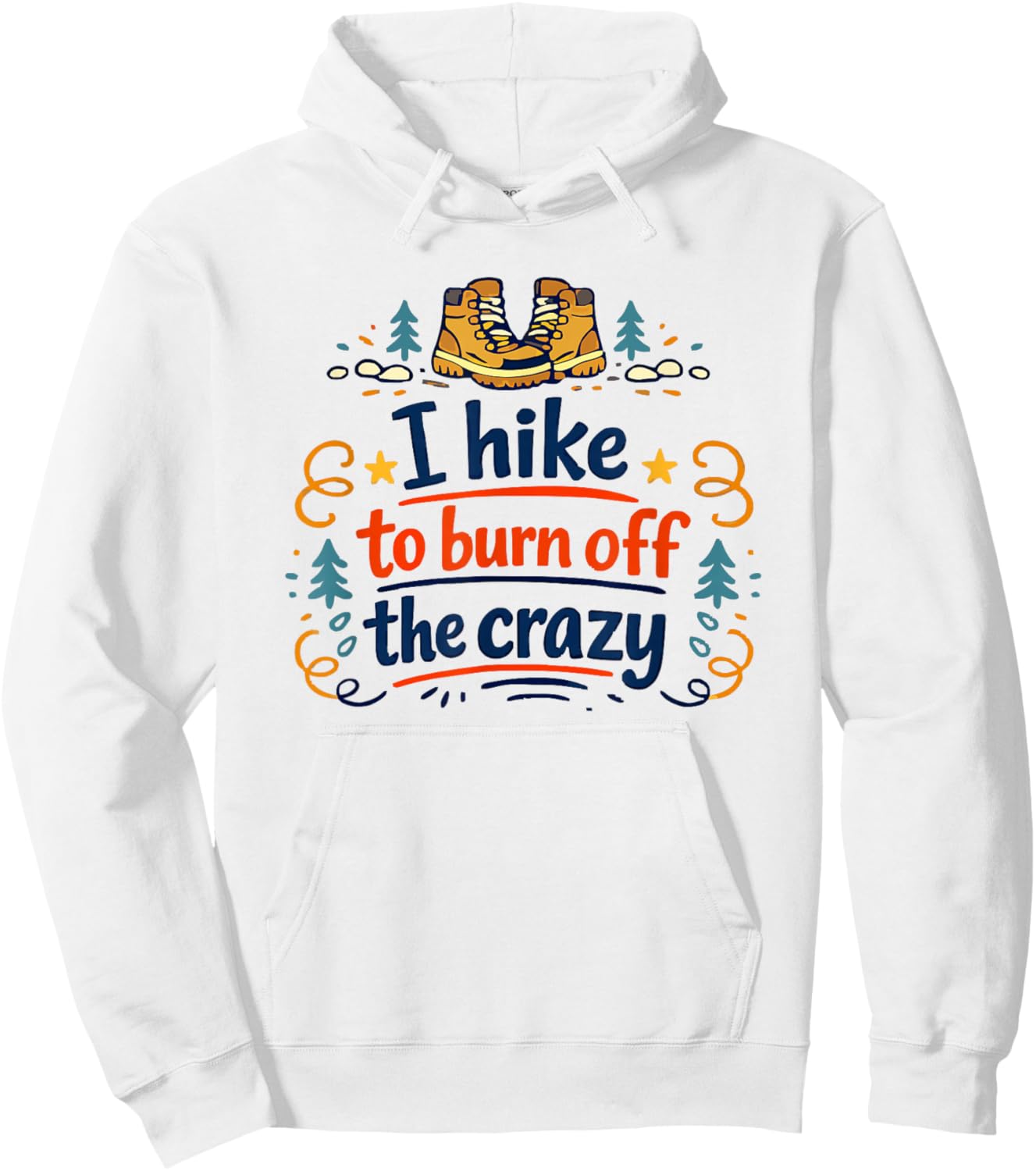 I Hike to Burn Off The Crazy Funny Hiking Graphic Hoodie - Hoodie | White