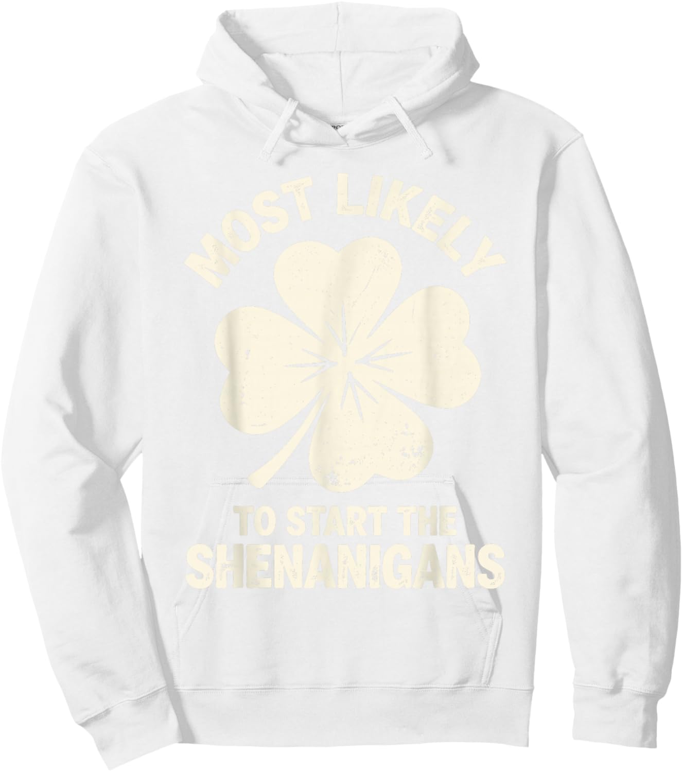 Most Likely to Start The Shenanigans St Patrick's Men Women Hoodie - Hoodie | White