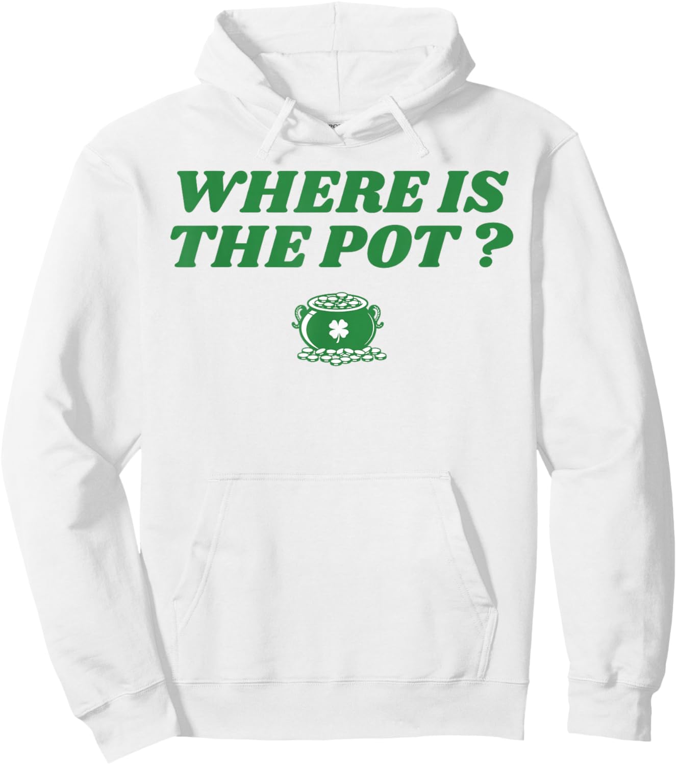 Where is The Pot Gold Shamrock St Patricks Day Lucky Clover Hoodie - Hoodie | White