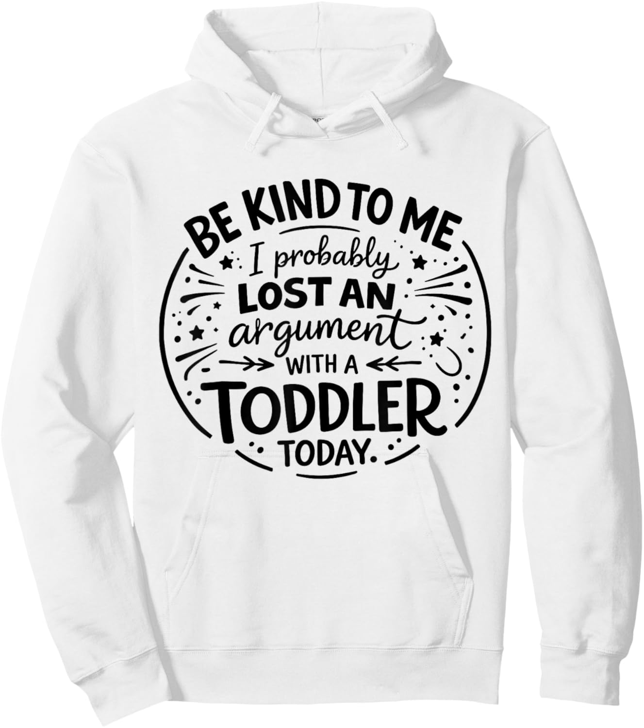 Be Nice to Me I Probably Lost an Argument to a Toddler Today Hoodie - Hoodie | White