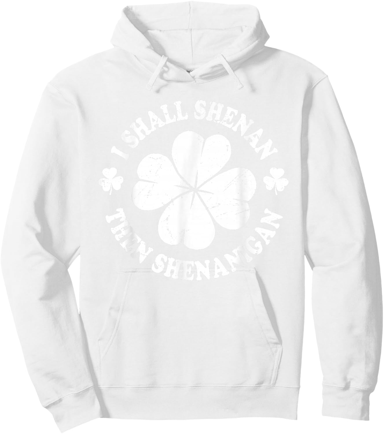 I Shall Shenan Then Shenanigan Funny St Patricks Meme Hoodie - Hoodie | White