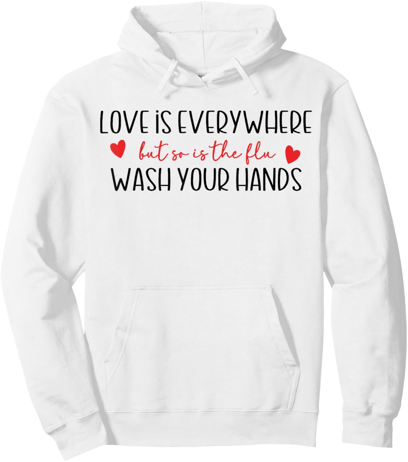 Funny Love is Everywhere But So is The Flu Wash Your Hands Hoodie - Hoodie | White