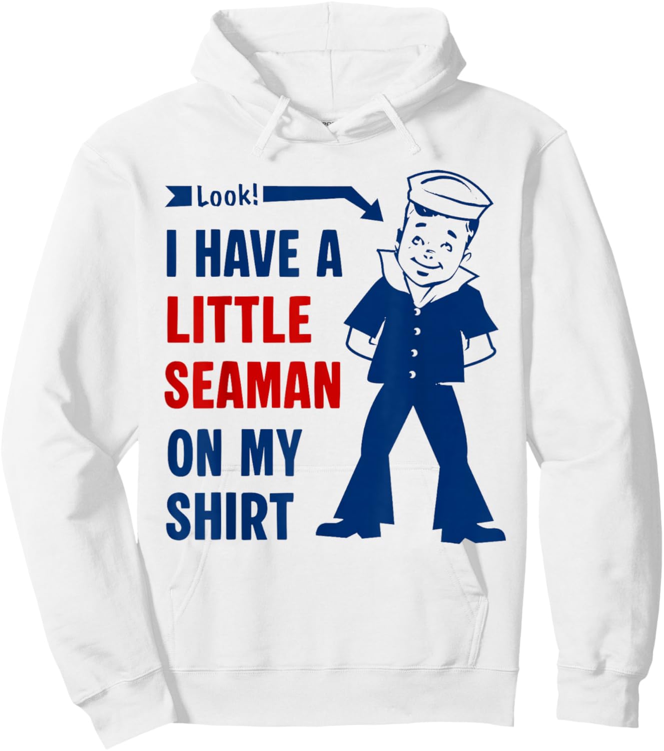 I Have A Little Seaman On My Shirt Funny Saying Quote Men Hoodie - Hoodie | White