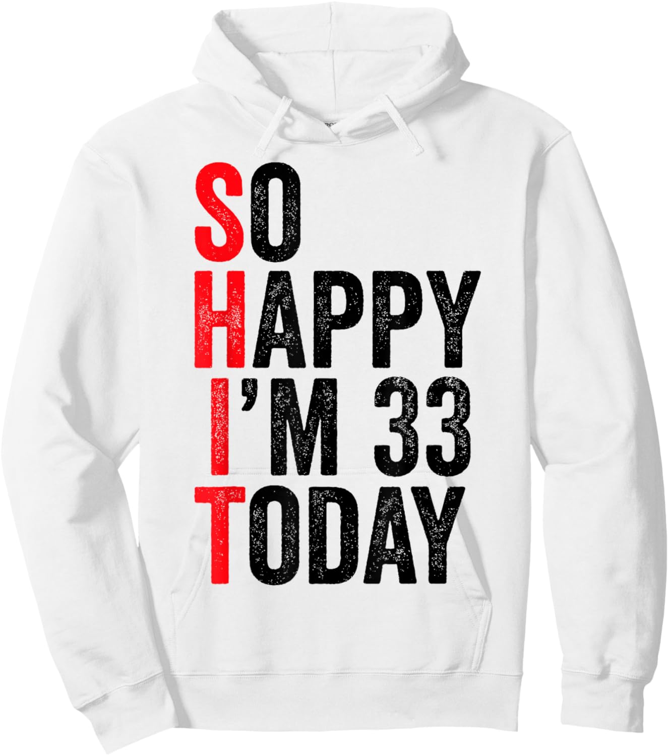 So Happy I'm 33 Today Funny 33th Birthday Jokes 33 Birthday Hoodie - Hoodie | White