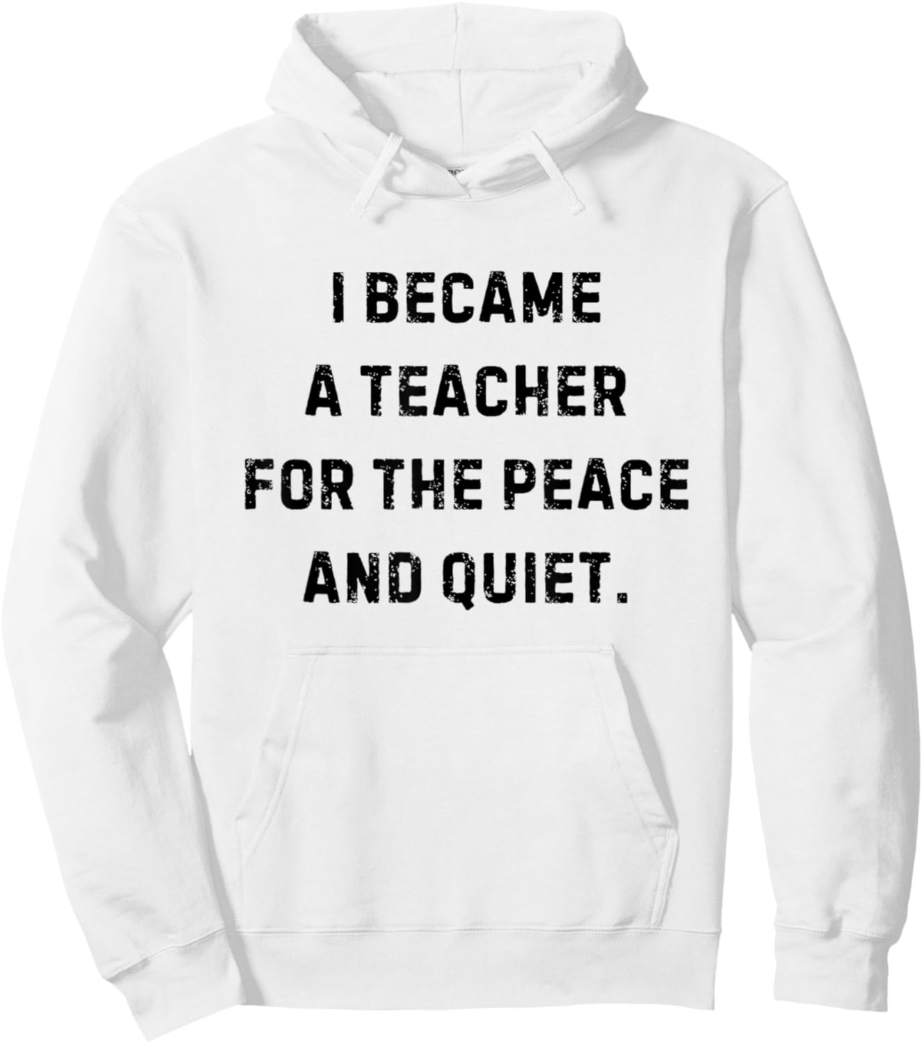 I Became a Teacher for the Peace and Quiet White Lie Party Hoodie - Hoodie | White