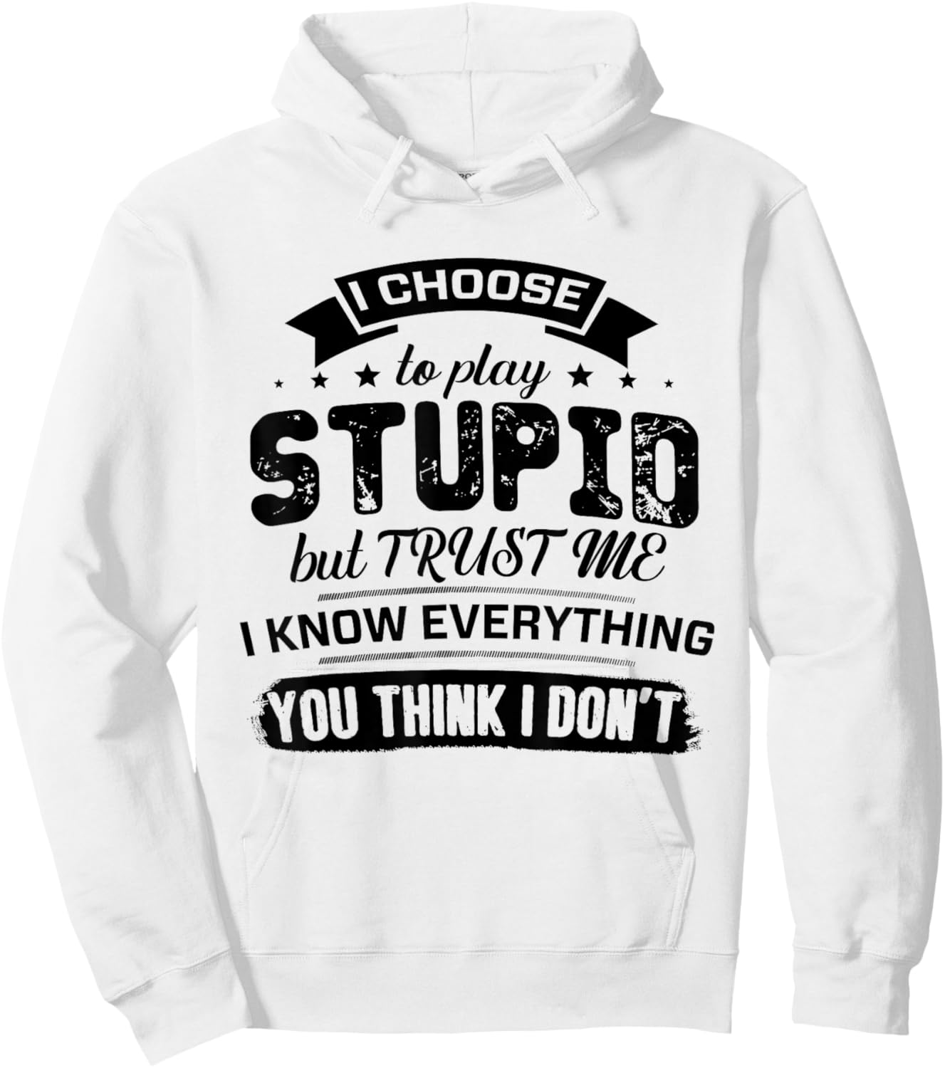 I Choose to Play Stupid But Trust Me I Know Everything You Hoodie - Hoodie | White