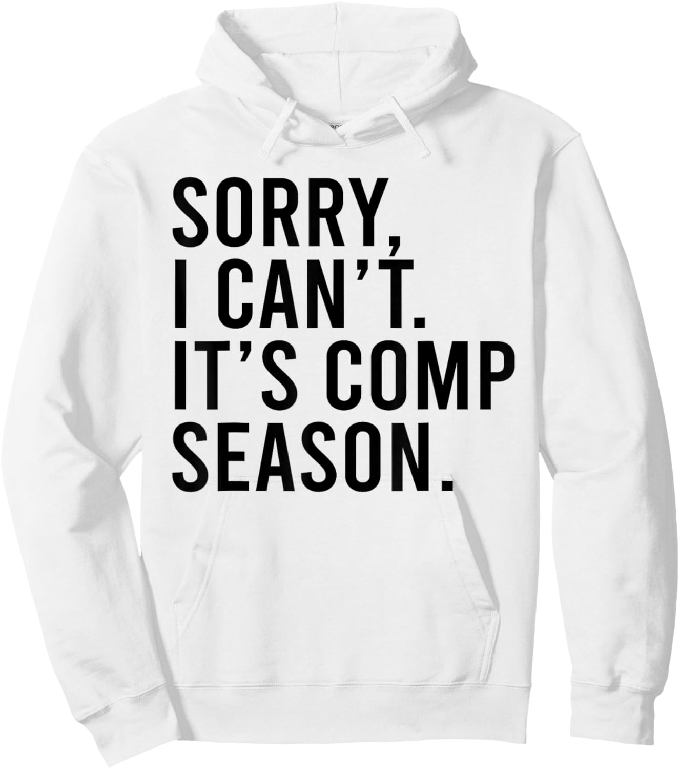 Sorry I Can't It's Comp Season Cheer Comp Dance Funny Saying Hoodie - Hoodie | White