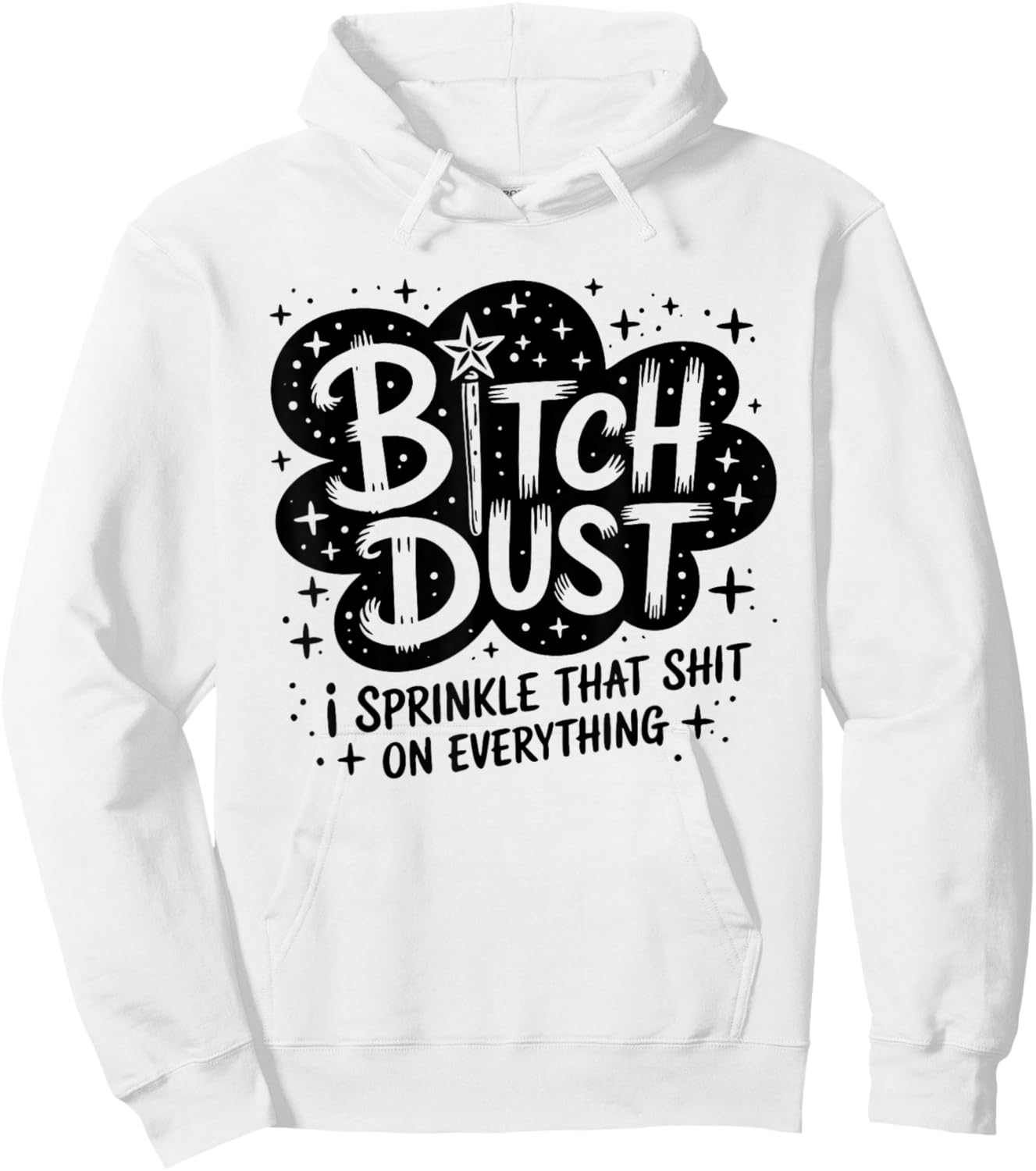 Bitch Dust I Sprinkle That Shit On Everything Cloud Shape Hoodie - Hoodie | White