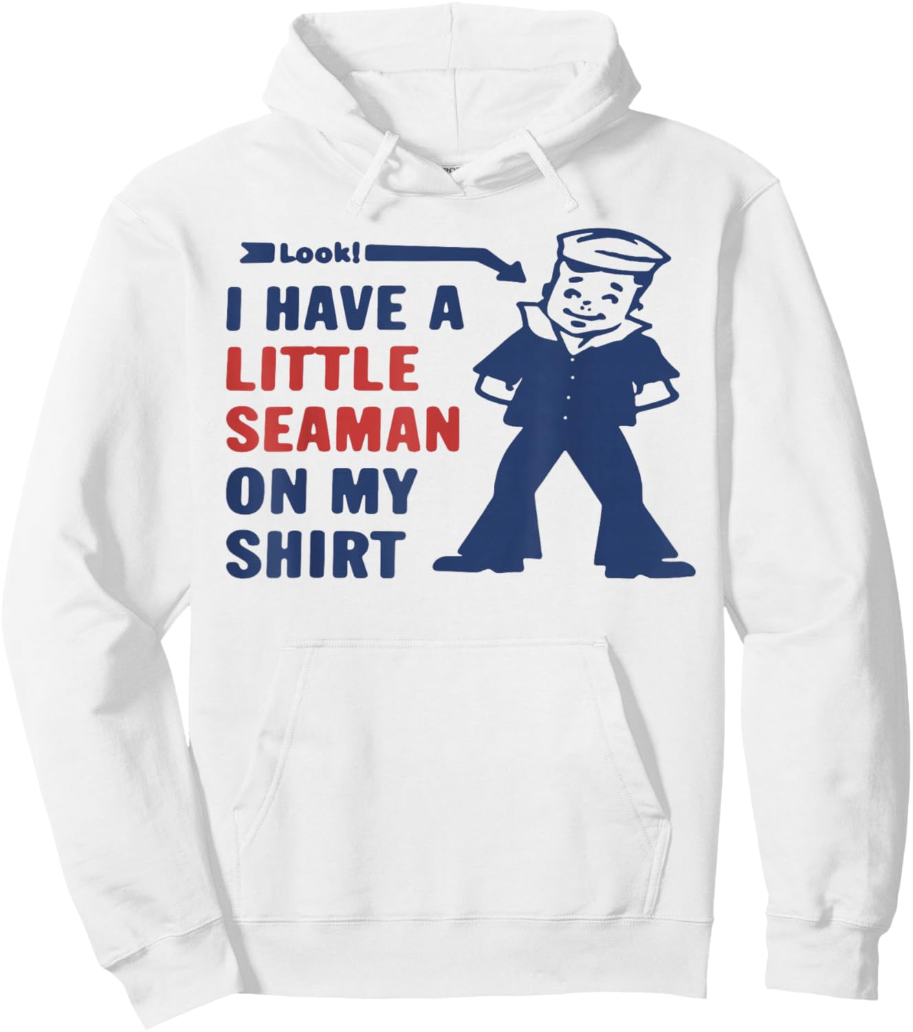 Look I Have A Little Seaman On My Shirt Hoodie - Hoodie | White