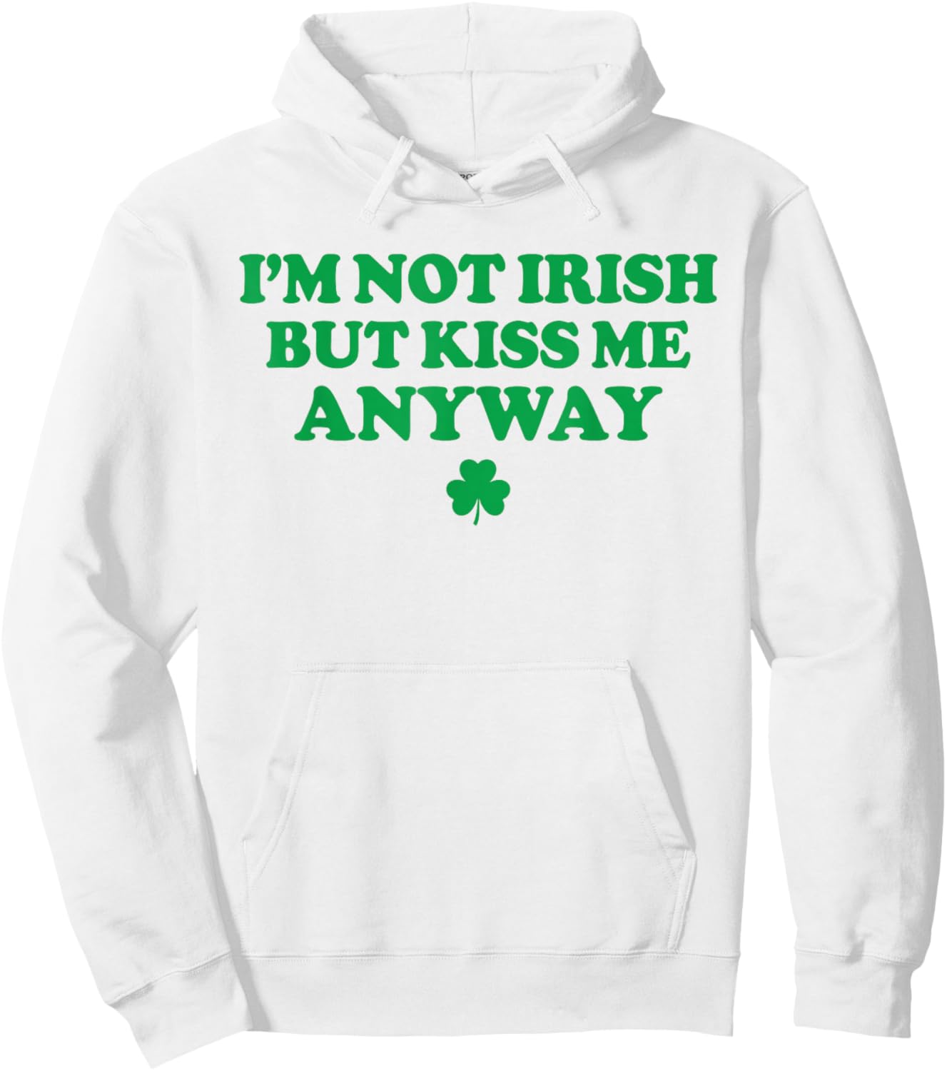 I'm Not Irish But Kiss Me Anyway Funny St Patricks Day Irish Hoodie - Hoodie | White