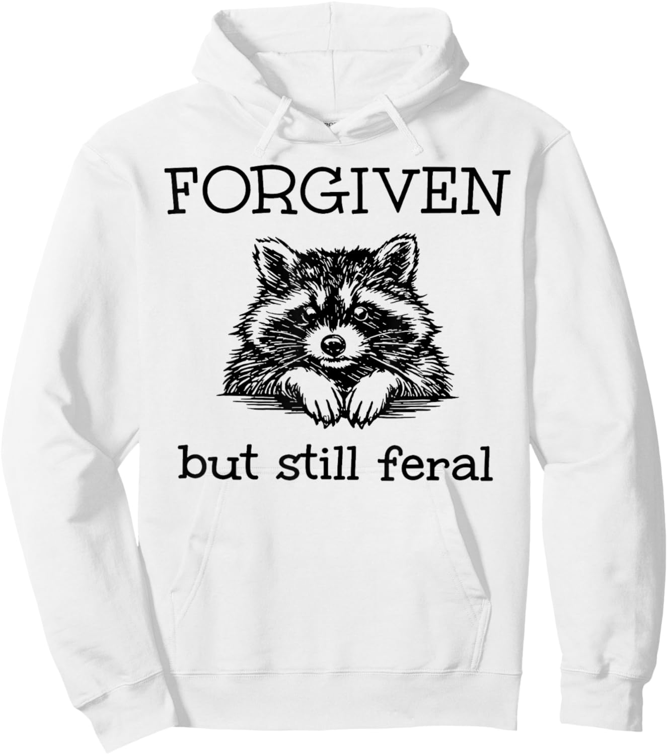 Forgiven But Still Feral Raccoon Funny Quote Hoodie - Hoodie | White