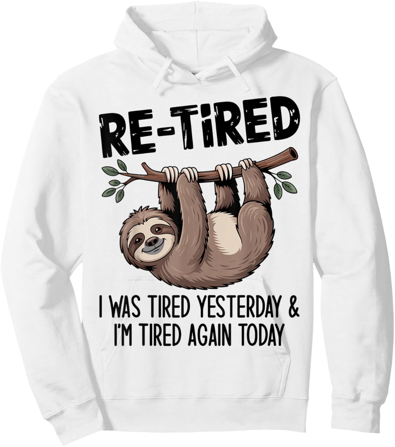 Funny Re-Tired I was Tired Yesterday & I’m Tired Again Today Hoodie - Hoodie | White