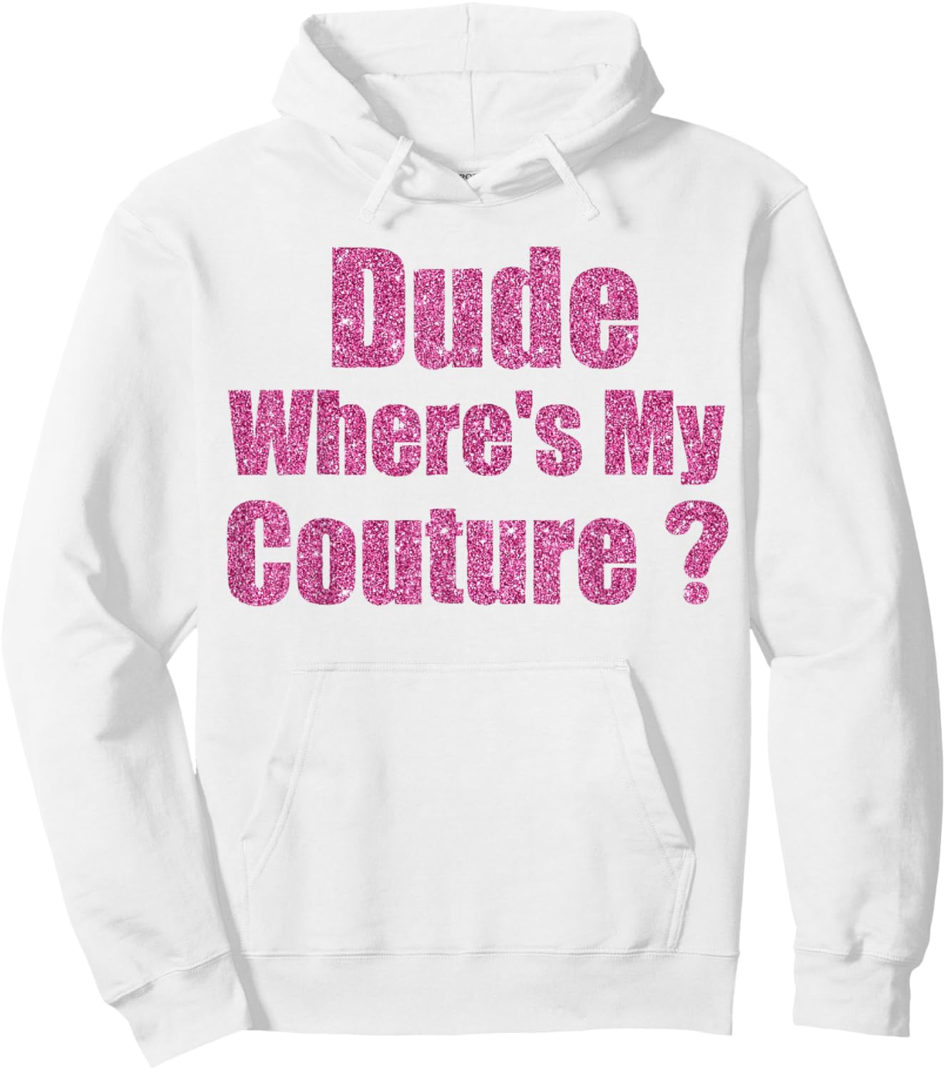 Funny Couture Sarcastic Quote Dude Where's My Couture Hoodie - Hoodie | White