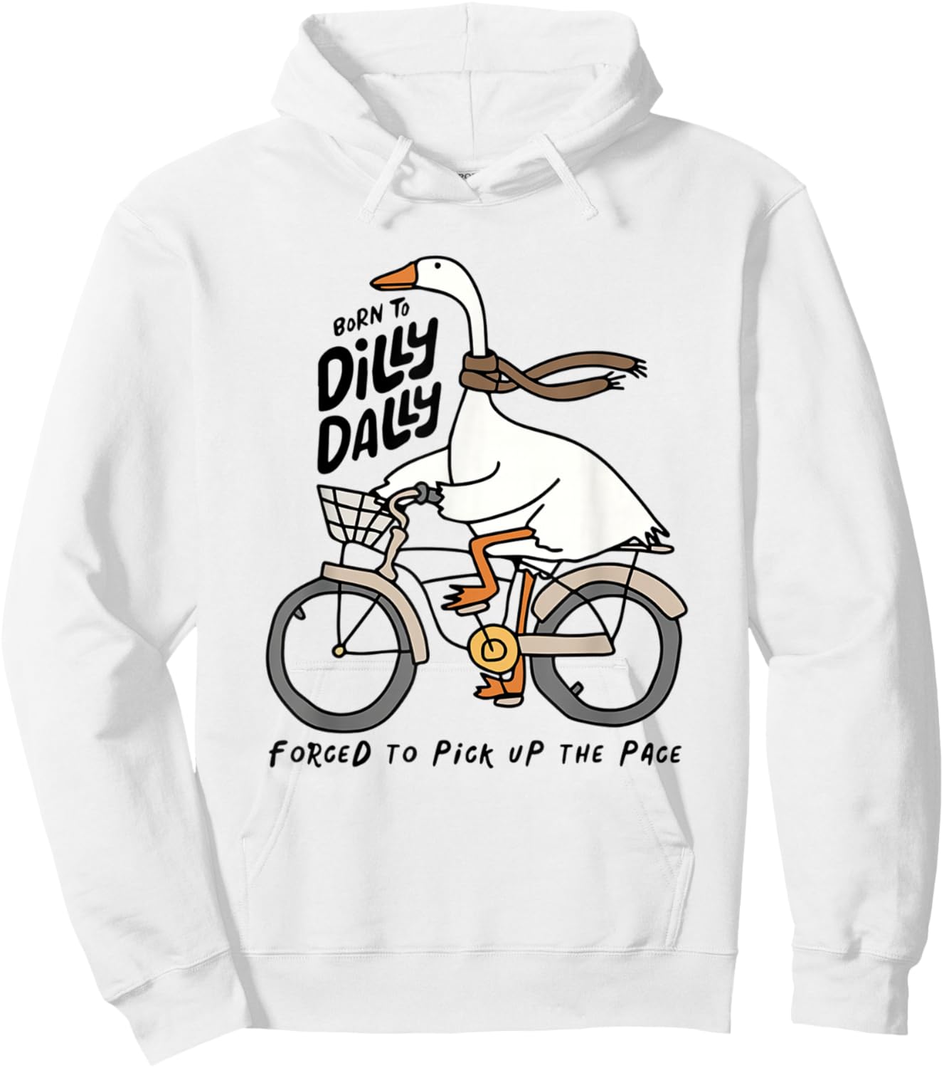 Born to Dilly Dally Forced to Pick Up The Pace Funny Goose Hoodie - Hoodie | White