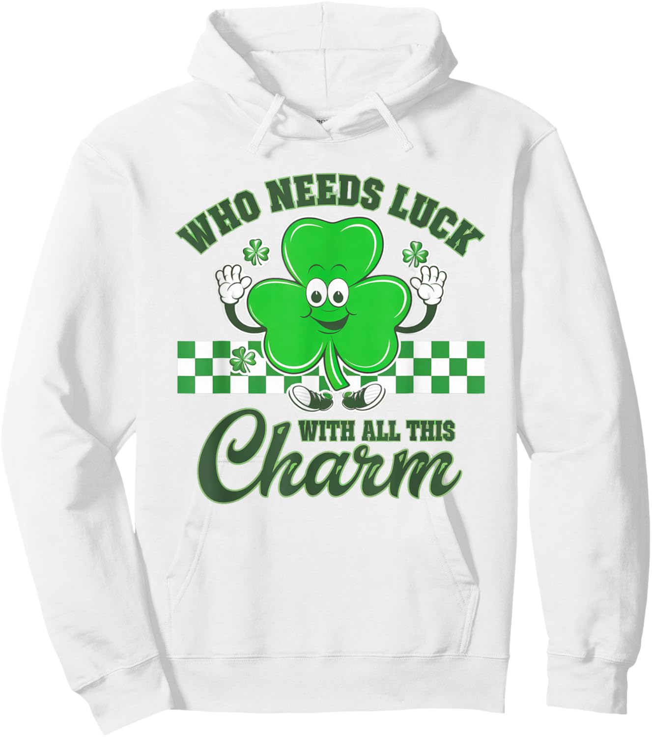 Who Needs Luck with All This Charm Shamrock St Patrick's Day Hoodie - Hoodie | White