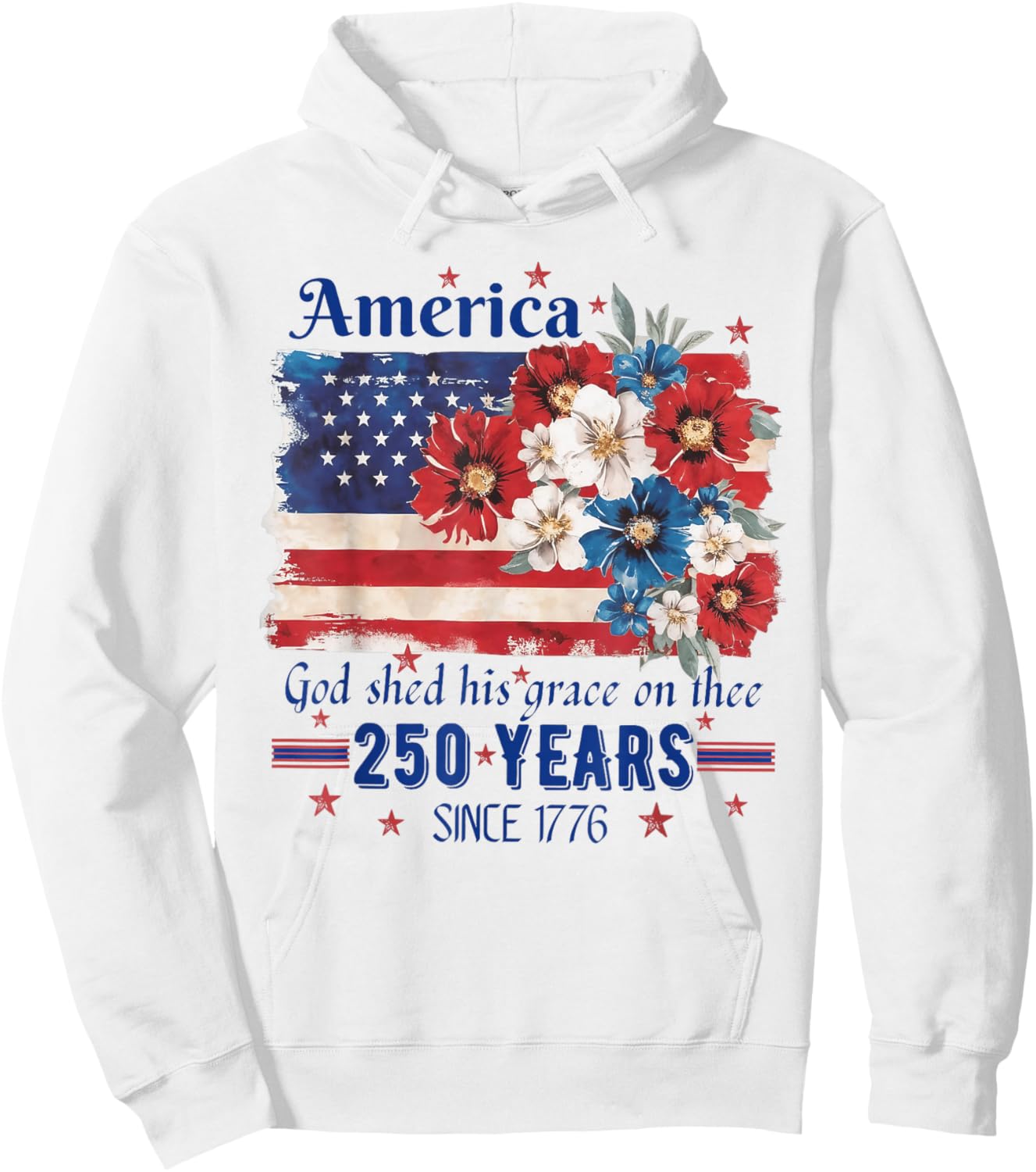 America God Shed His Grace On Thee 250 Years Since 1776 Flag Hoodie - Hoodie | White