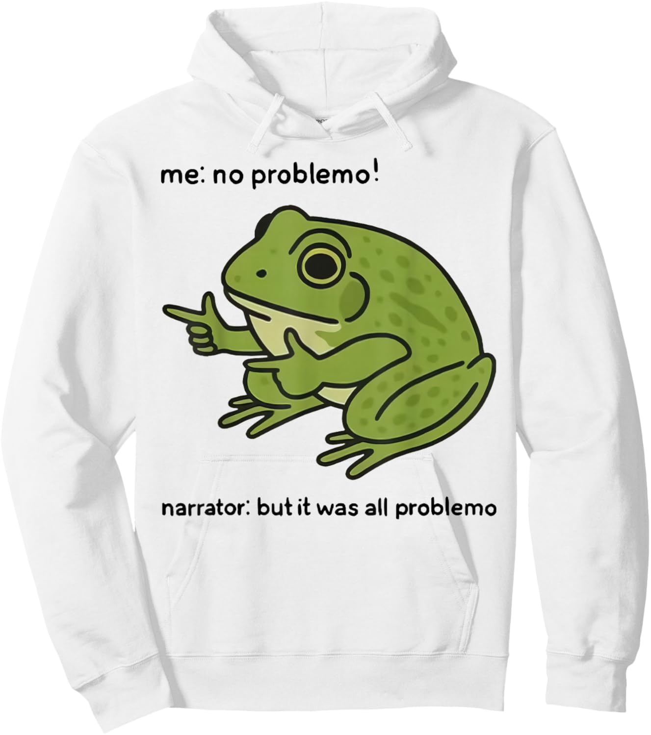 Funny Frog Me No Problemo Narrator But It was All Problemo Hoodie - Hoodie | White
