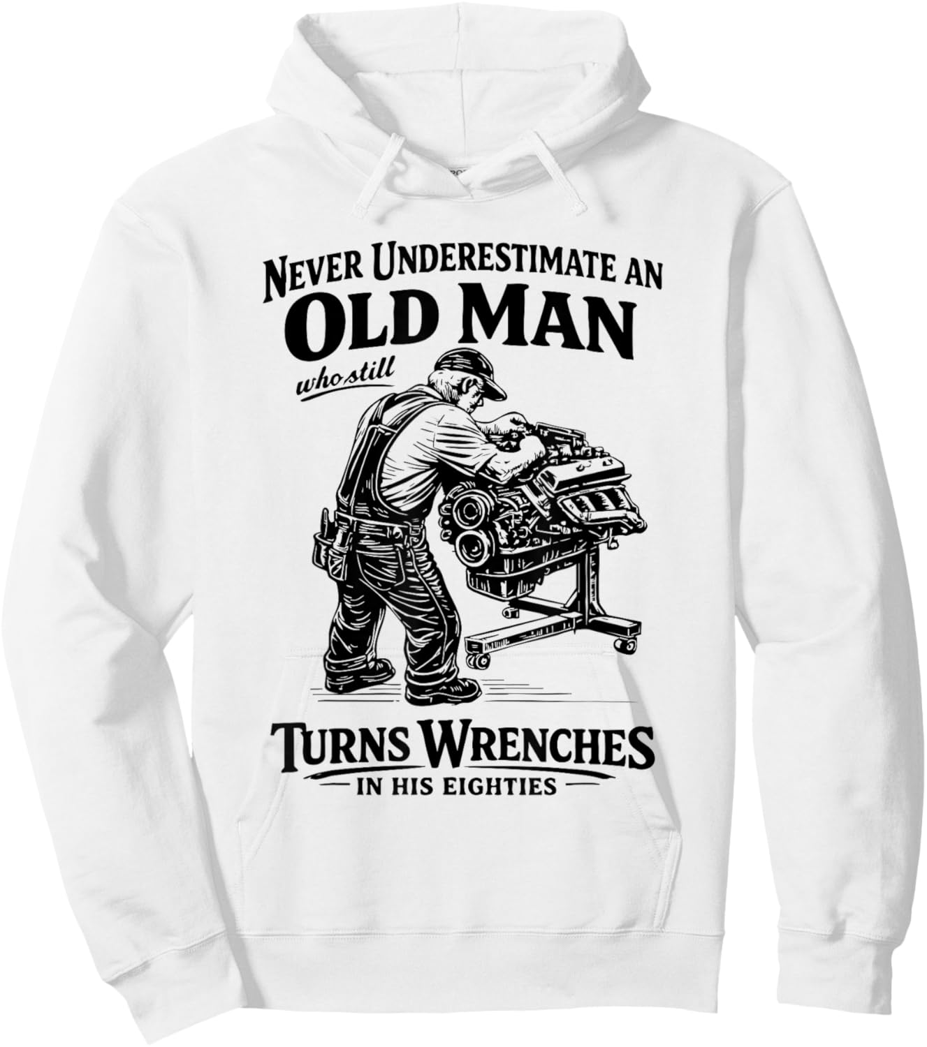 Never Underestimate an Old Man Who Still Turns Wrenches Hoodie - Hoodie | White