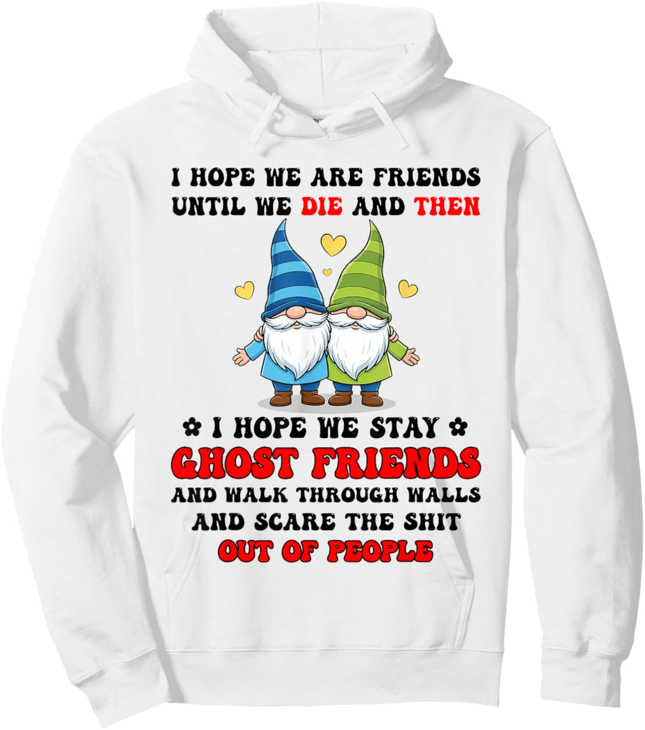 I Hope We are Friends Until We Die and Then I Hope We Stay Hoodie - Hoodie | White
