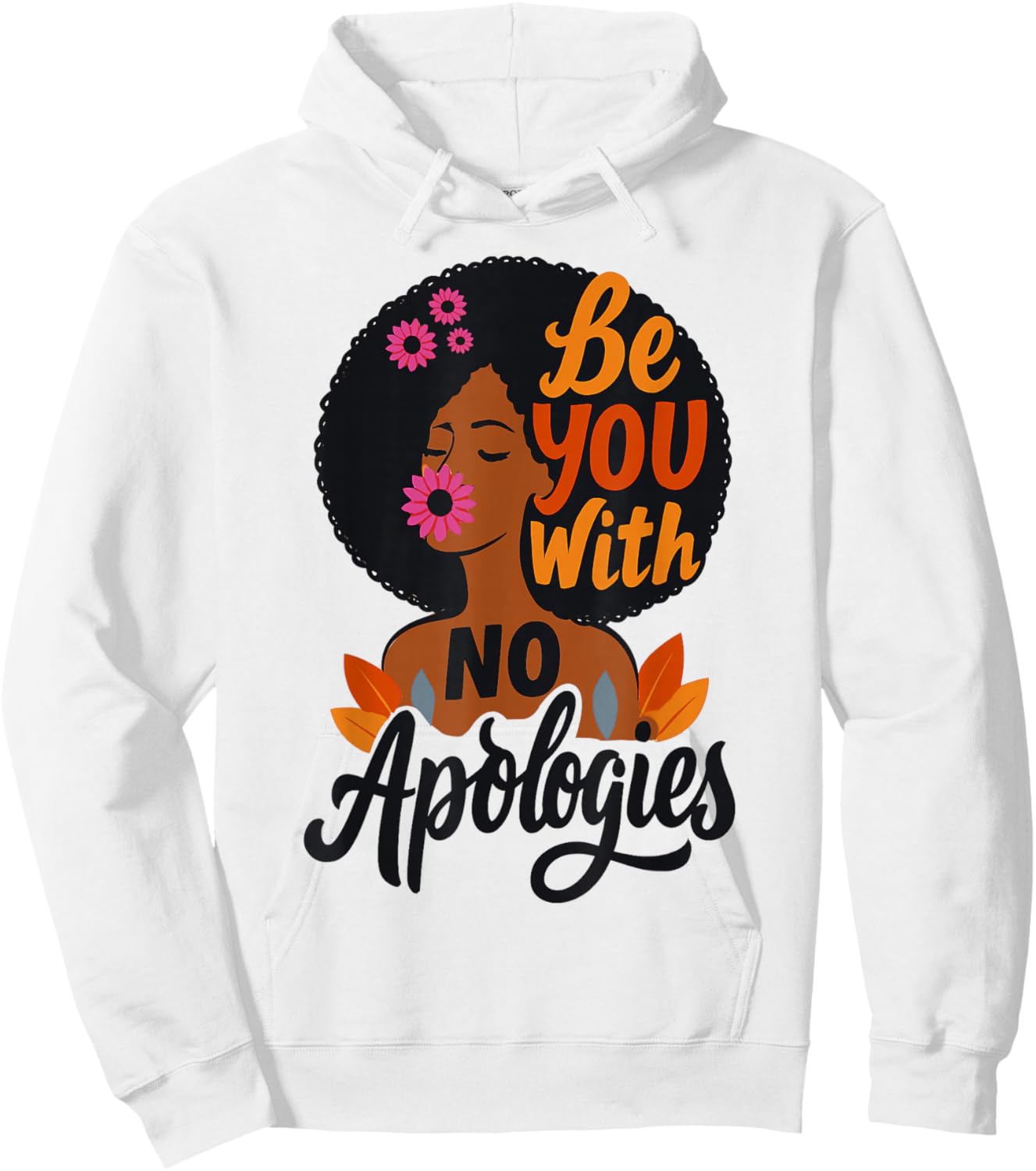 Black Girl Empowered Woman Be That You with No Apologies Hoodie - Hoodie | White