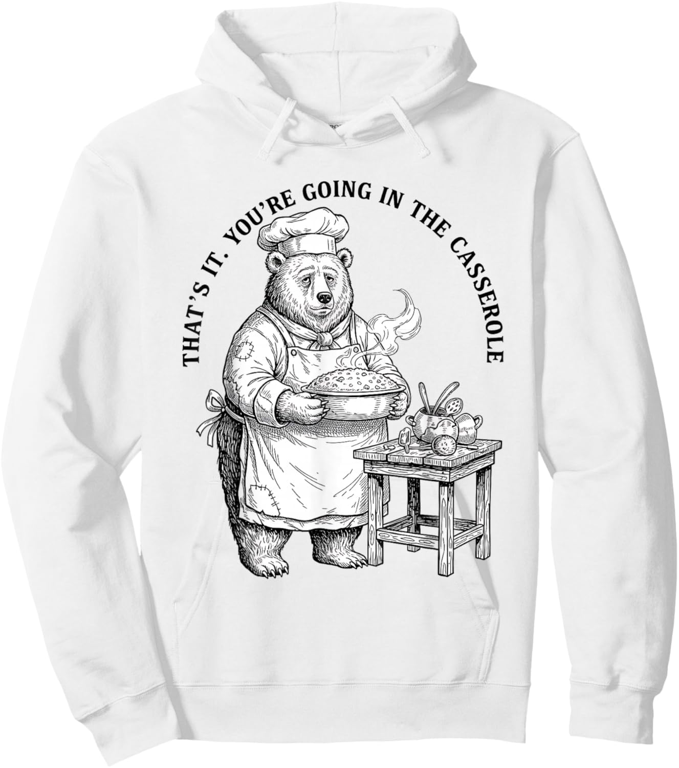 You’re Going in The Casserole Bear Chef Meme Funny Cooking Hoodie - Hoodie | White